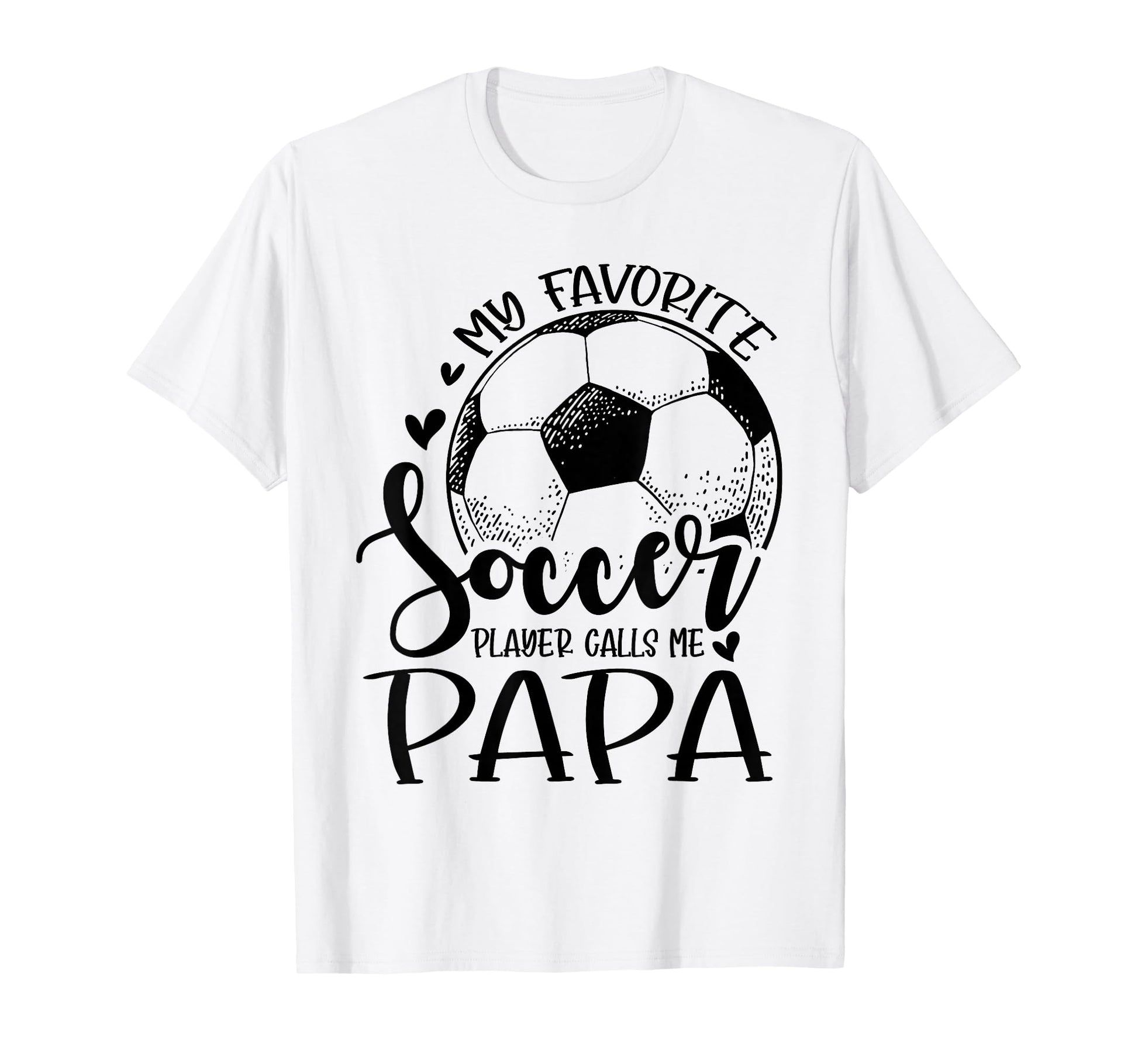 My Favorite Soccer Player Calls Me Papa T-Shirt - Unique Graphic Men Women - T-Shirt, Sweatshirt, Hoodie