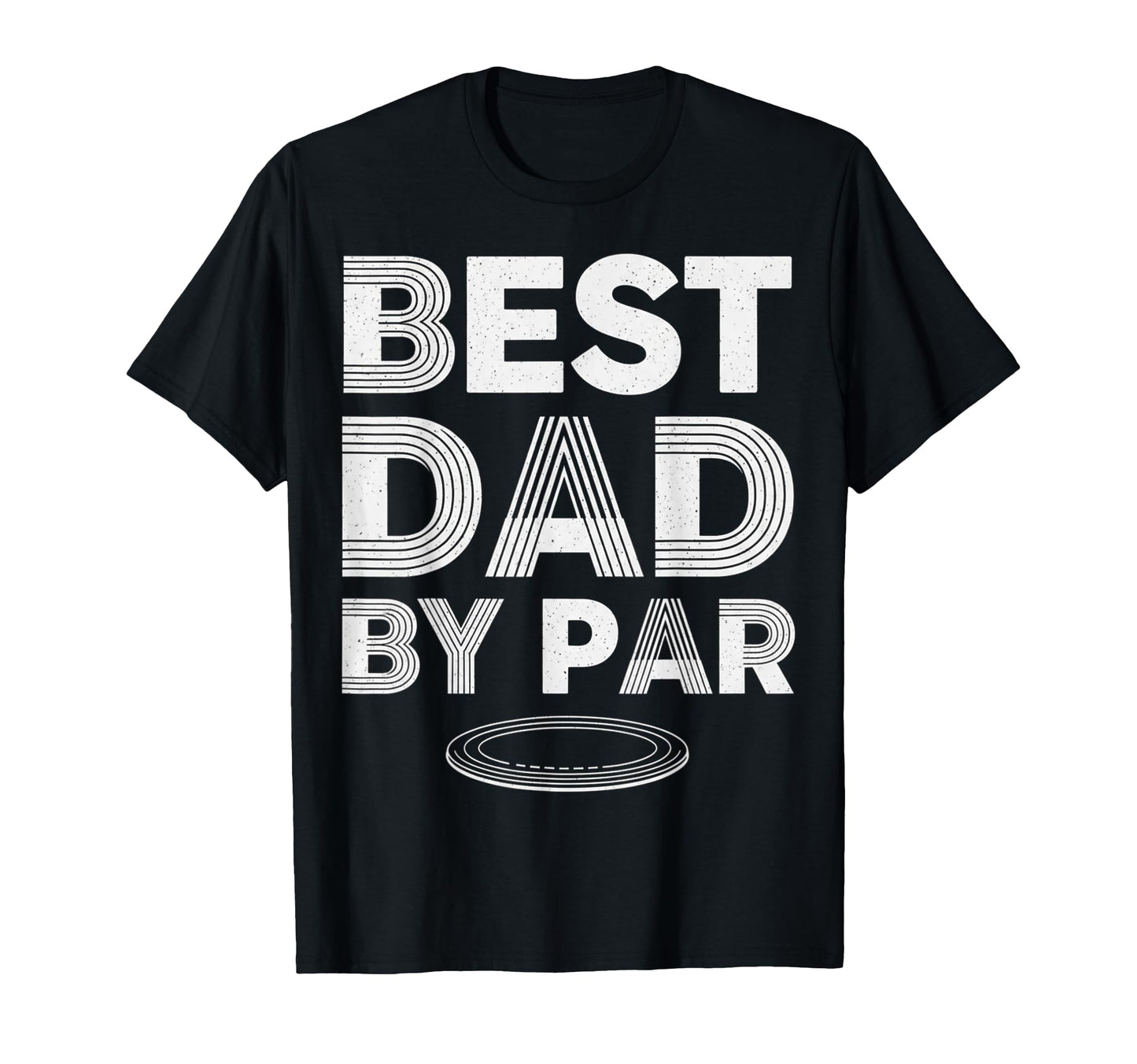 Funny Disc Golf Player Best Dad Par T-Shirt - Trendy Graphic Men Women - T-Shirt, Sweatshirt, Hoodie