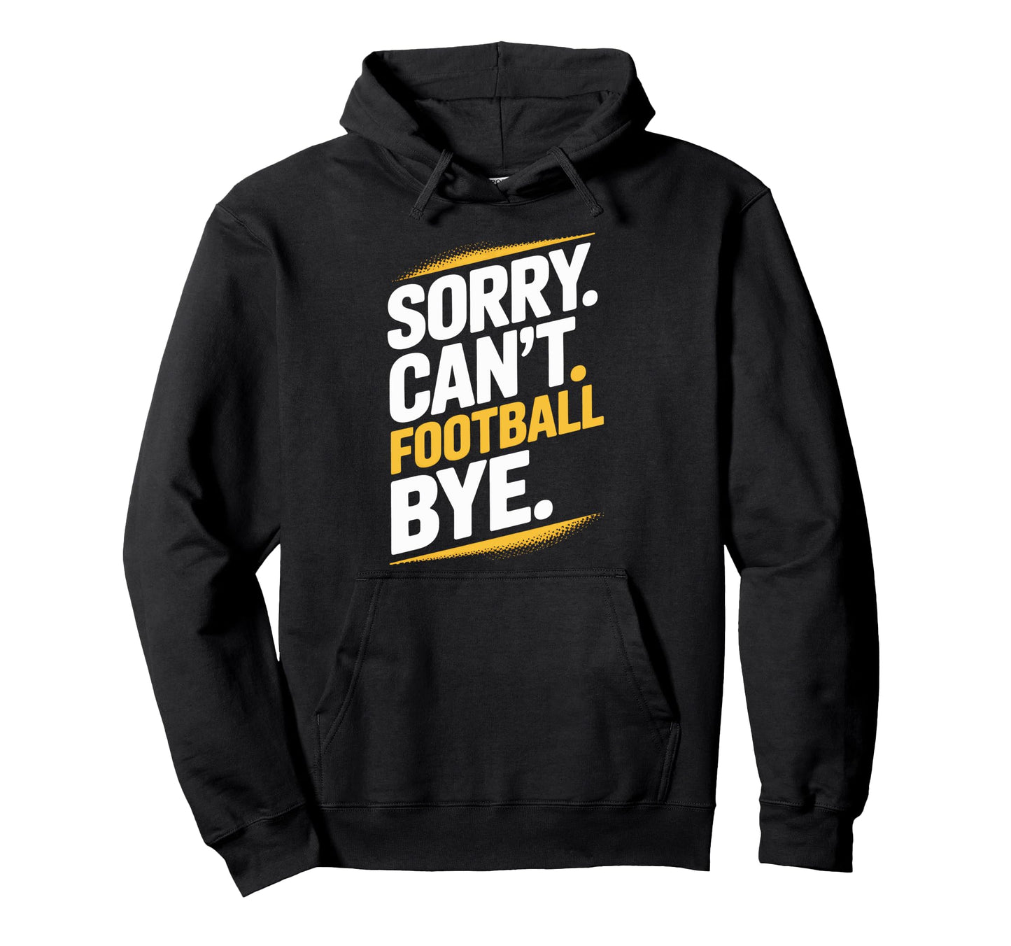 Football Bye Sorry Cant Dedicated Hoodie - Custom Art Print for Adults - T-Shirt, Sweatshirt, Hoodie