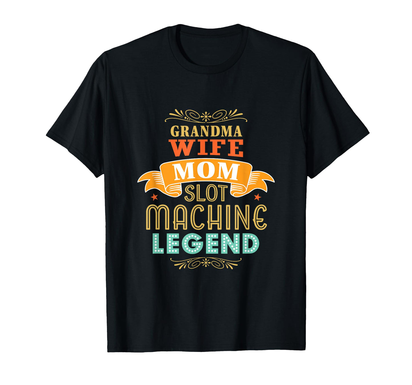 Grandma Wife Mom Slot Machine Legend T-Shirt - Unique Graphic Men Women - T-Shirt, Sweatshirt, Hoodie
