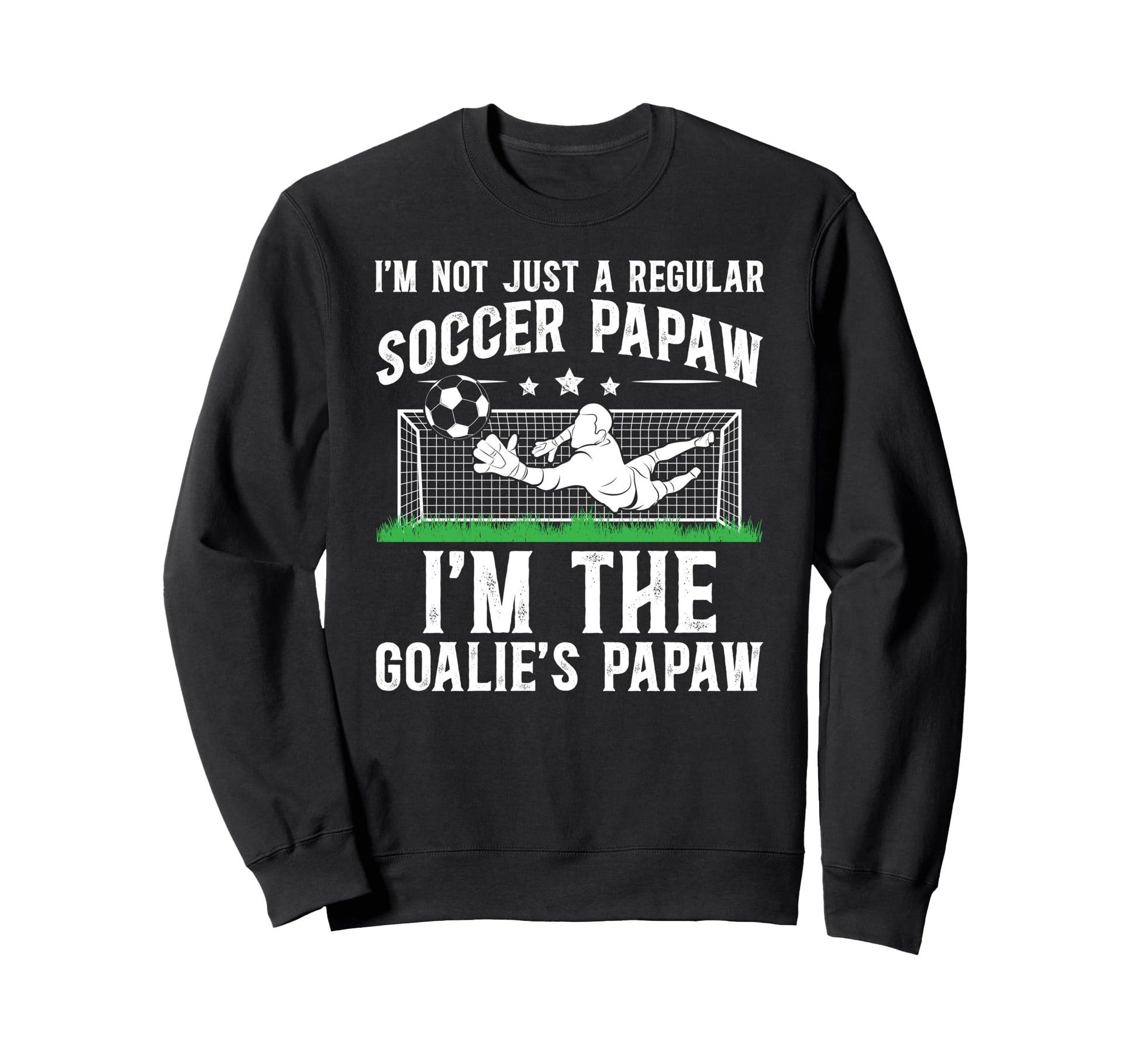 Im Soccer Goalie Papaw Soccer Sweatshirt - Unique Graphic for Adults - T-Shirt, Sweatshirt, Hoodie