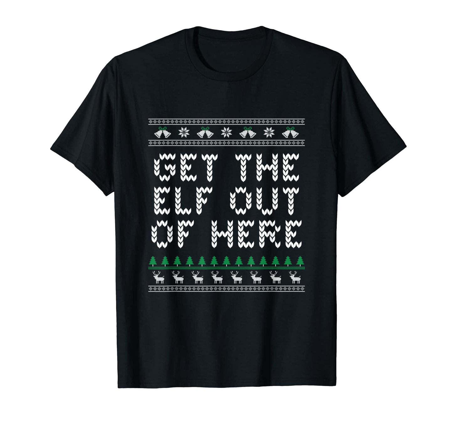 Get Elf Out Here Dad Jokes Punchline T-Shirt - Casual Everyday Wear Unisex - T-Shirt, Sweatshirt, Hoodie
