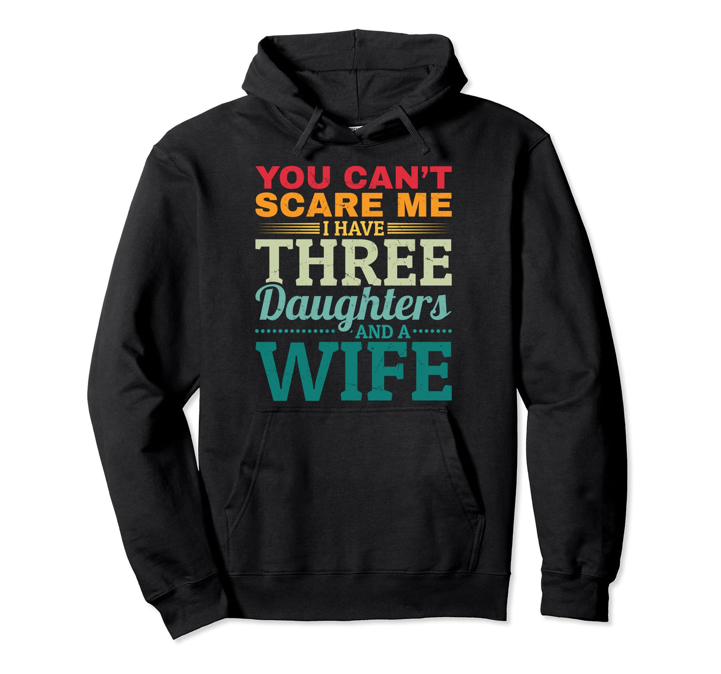 I Have 3 Daughters And Wife Dad 3 Dad Hoodie - Minimalist Print Men Women - T-Shirt, Sweatshirt, Hoodie