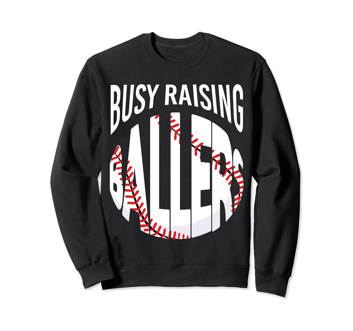 Busy Raising Ballers Funny Sweatshirt - Novelty Apparel for Adults - T-Shirt, Sweatshirt, Hoodie