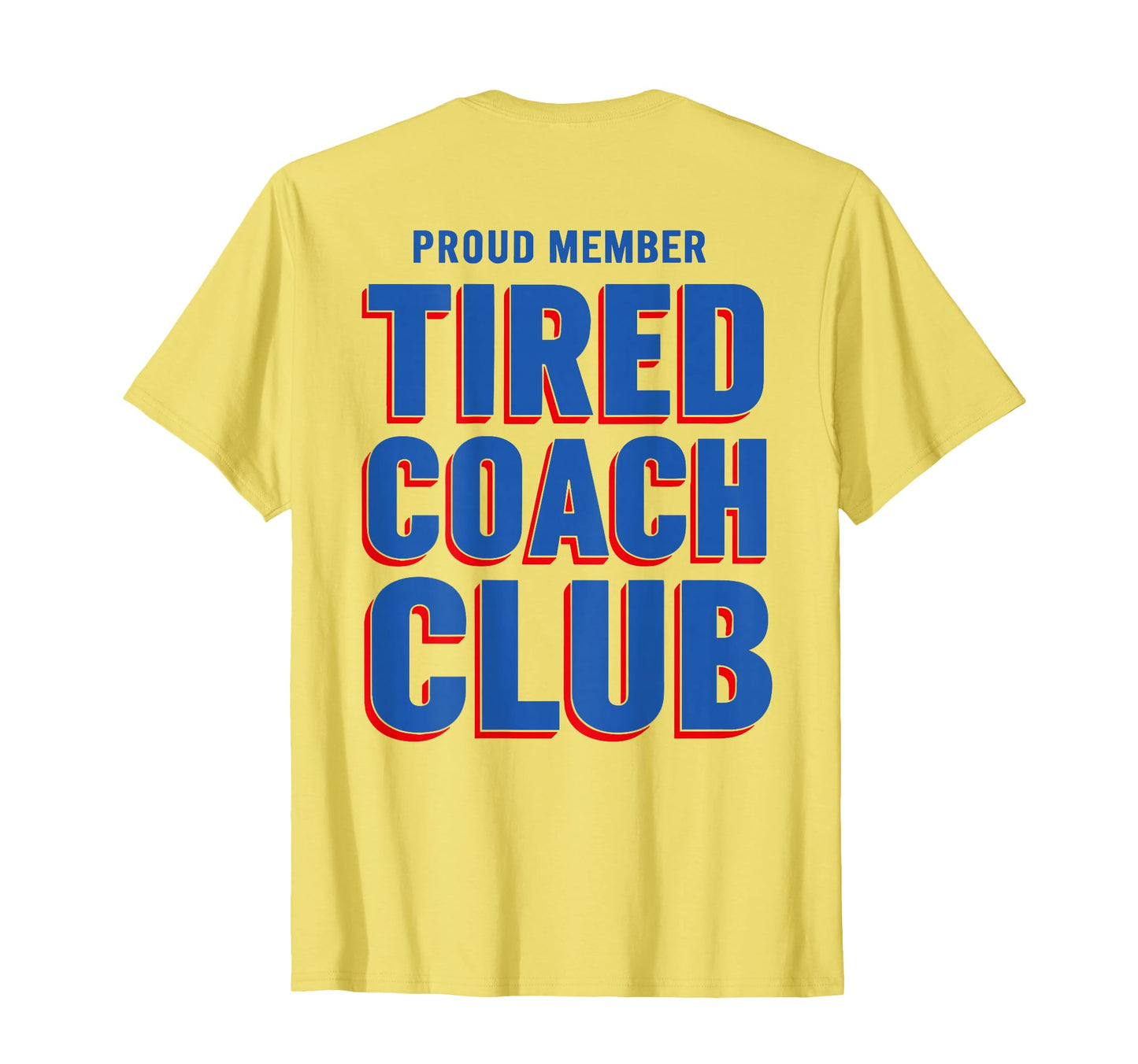Proud Member Tired Coach Club Funny T-Shirt - Casual Everyday Wear Unisex - T-Shirt, Sweatshirt, Hoodie