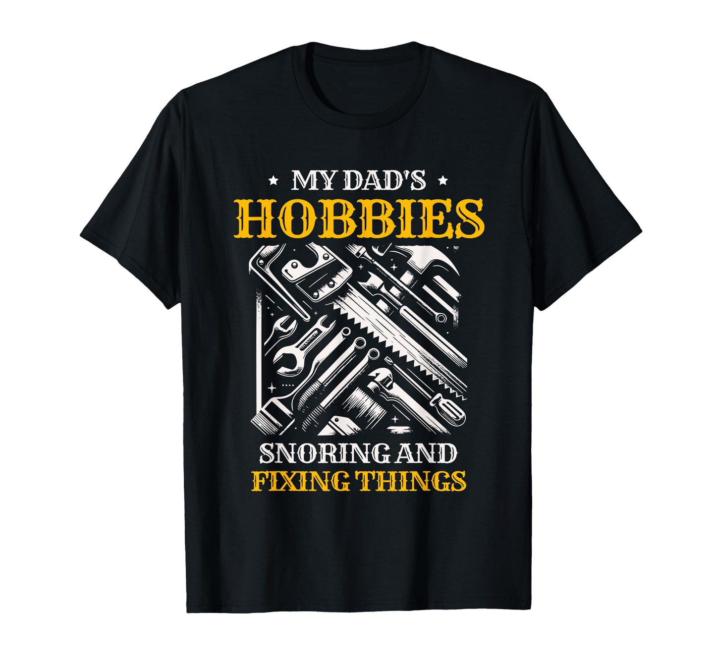 My Dads Hobbies Snoring And Fixing T-Shirt - Novelty Apparel Men Women - T-Shirt, Sweatshirt, Hoodie