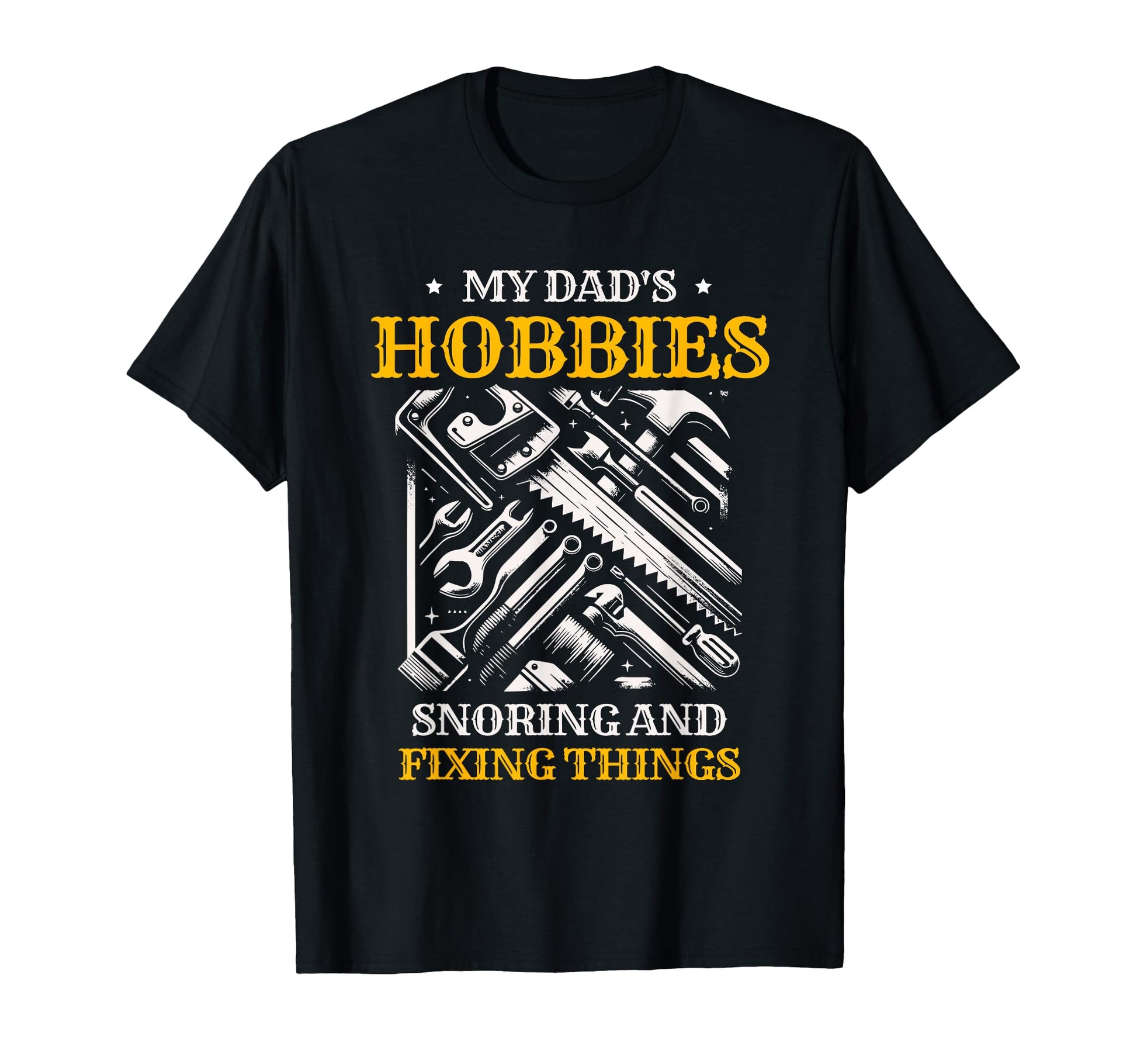 My Dads Hobbies Snoring And Fixing T-Shirt - Novelty Apparel Men Women - T-Shirt, Sweatshirt, Hoodie