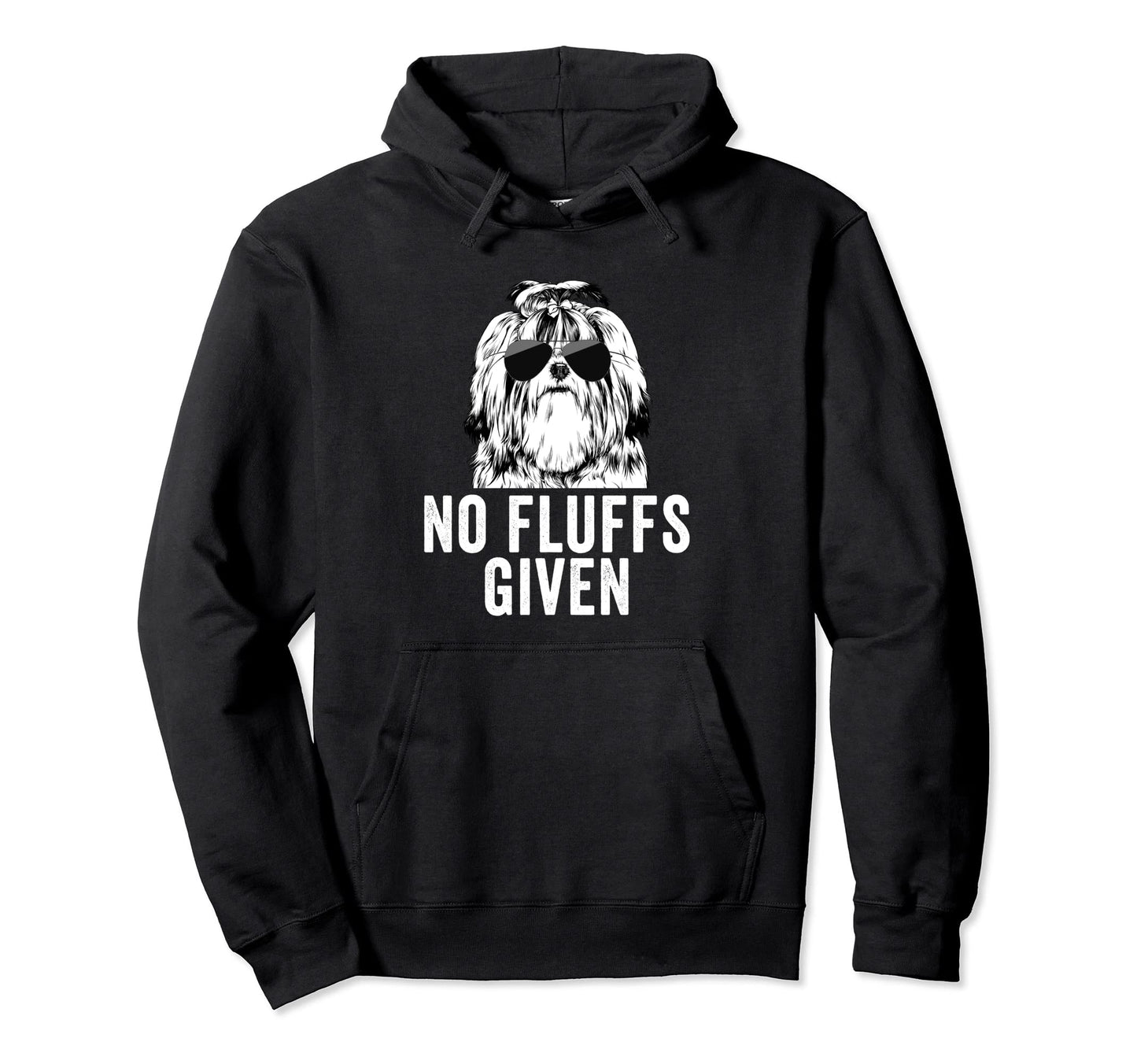 Funny No Fluffs Given Shih Tzu Dog Mom Dad Hoodie - Graphic Print Men Women - T-Shirt, Sweatshirt, Hoodie
