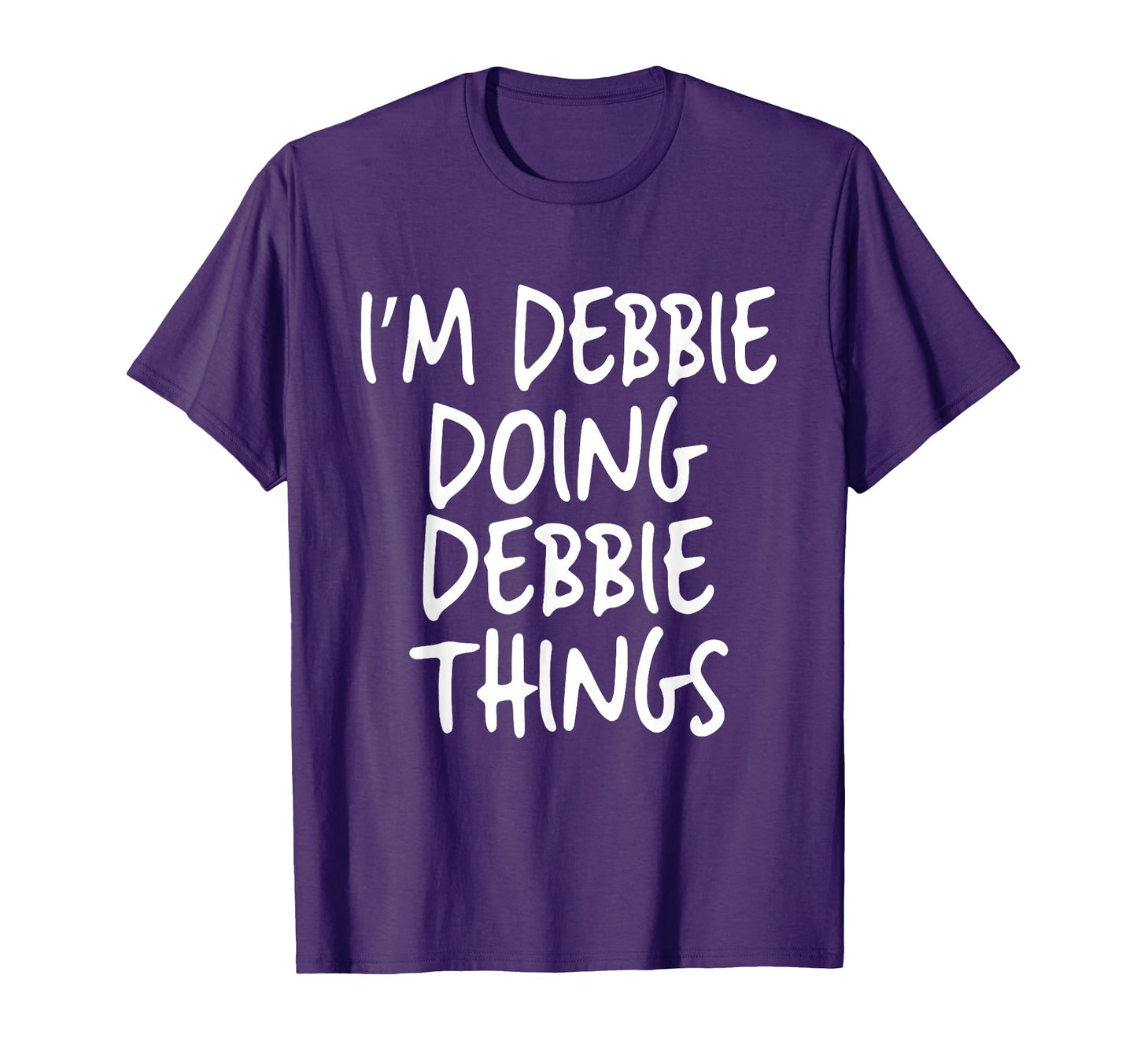 Im Debbie Doing Debbie Things T-Shirt - Fun Novelty Design Unisex - T-Shirt, Sweatshirt, Hoodie