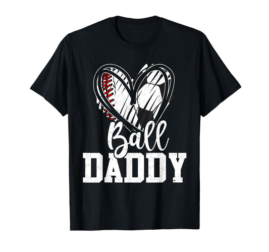 Ball Daddy Baseball Soccer Dad Fathers Day T-Shirt - Trendy Graphic Unisex - T-Shirt, Sweatshirt, Hoodie