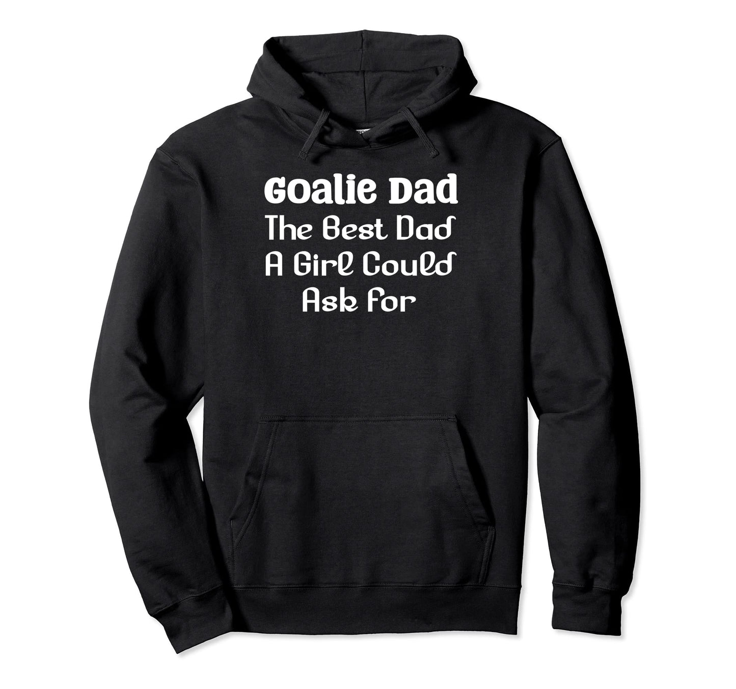 Goalie Dad Best Dad Could Ask Hoodie - Unique Graphic for Adults - T-Shirt, Sweatshirt, Hoodie