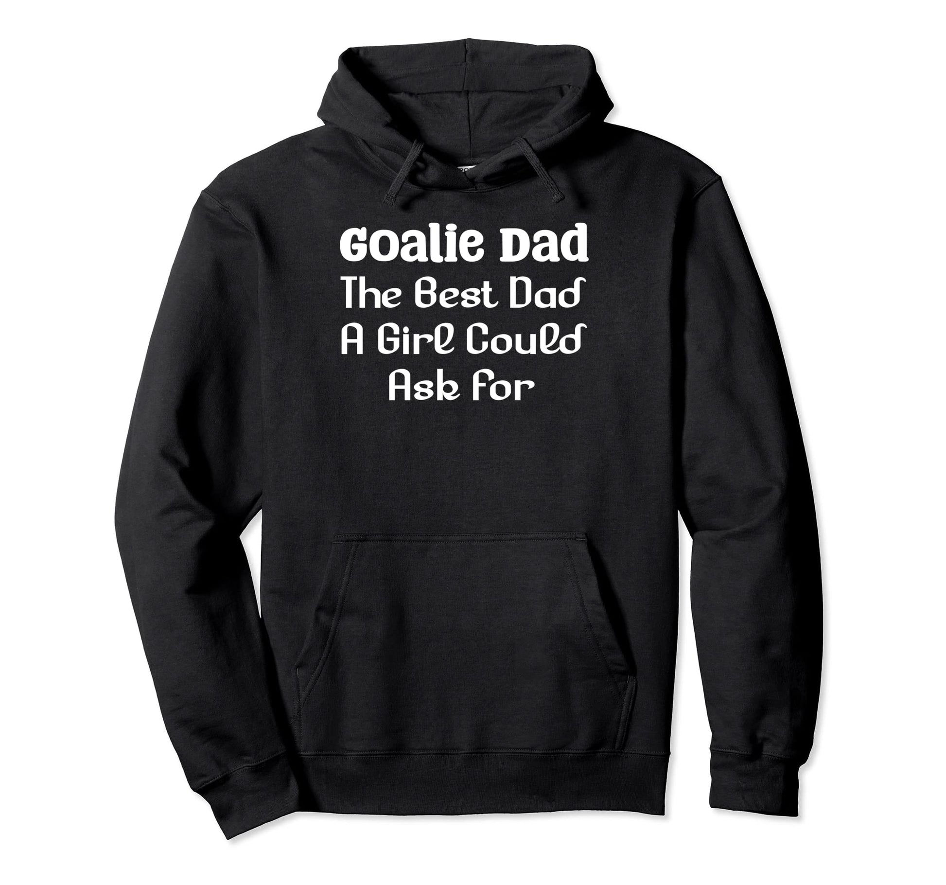 Goalie Dad Best Dad Could Ask Hoodie - Unique Graphic for Adults - T-Shirt, Sweatshirt, Hoodie