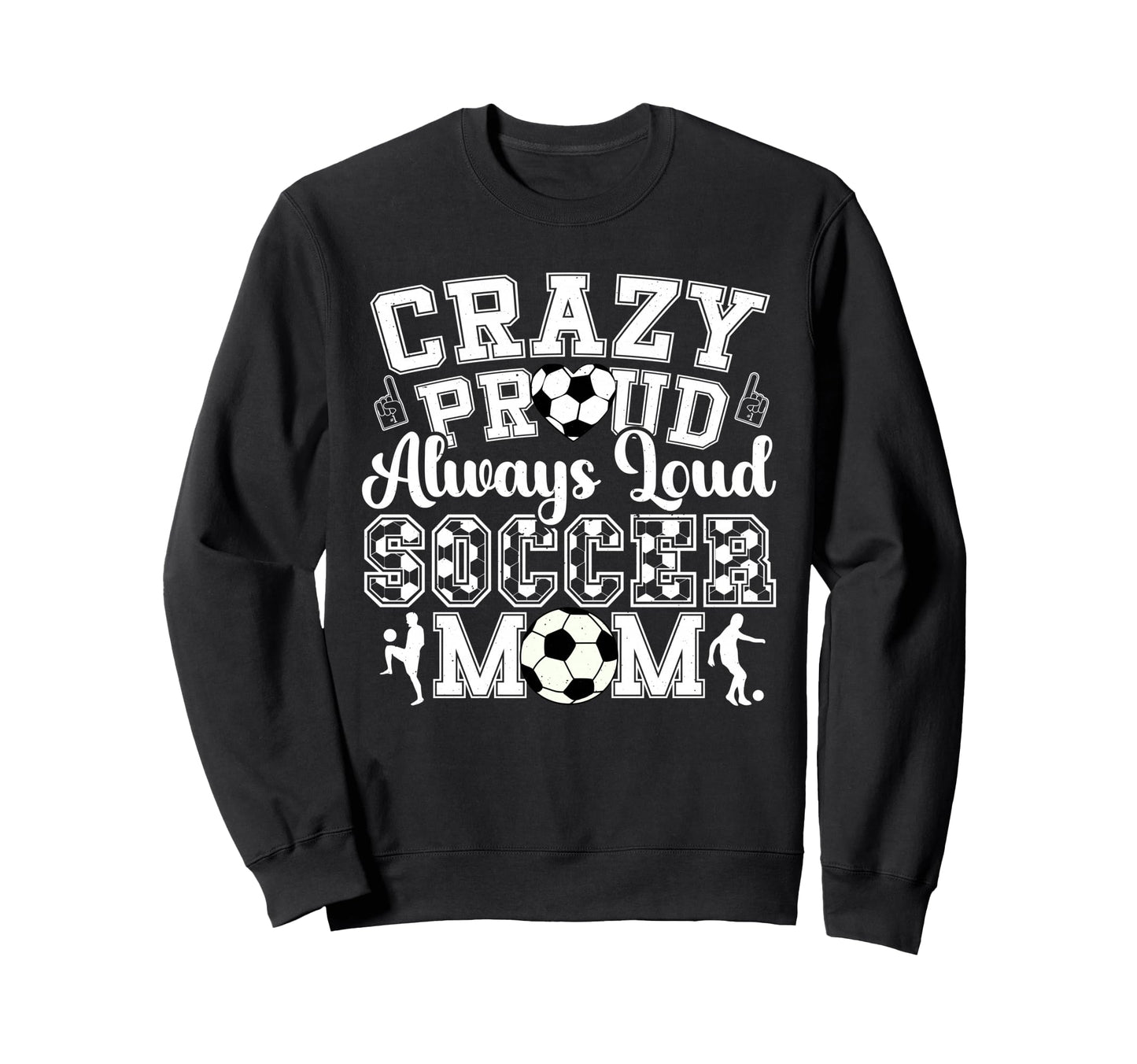 Crazy Proud Always Loud Funny Sweatshirt - Fun Novelty Design Men Women - T-Shirt, Sweatshirt, Hoodie