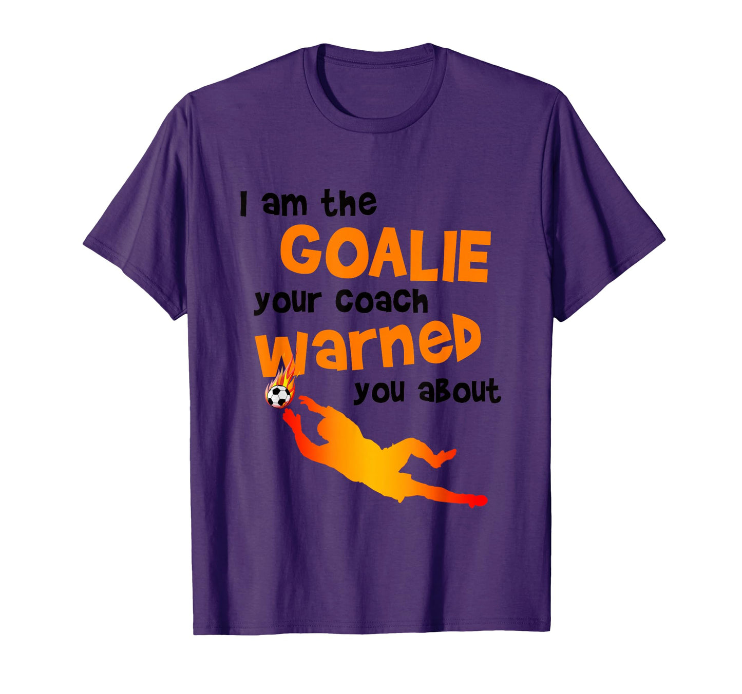Funny Soccer Football Goalie T-Shirt - Fun Novelty Design Men Women - T-Shirt, Sweatshirt, Hoodie