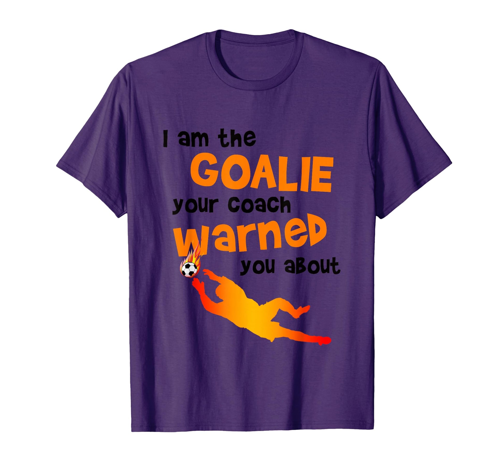 Funny Soccer Football Goalie T-Shirt - Fun Novelty Design Men Women - T-Shirt, Sweatshirt, Hoodie