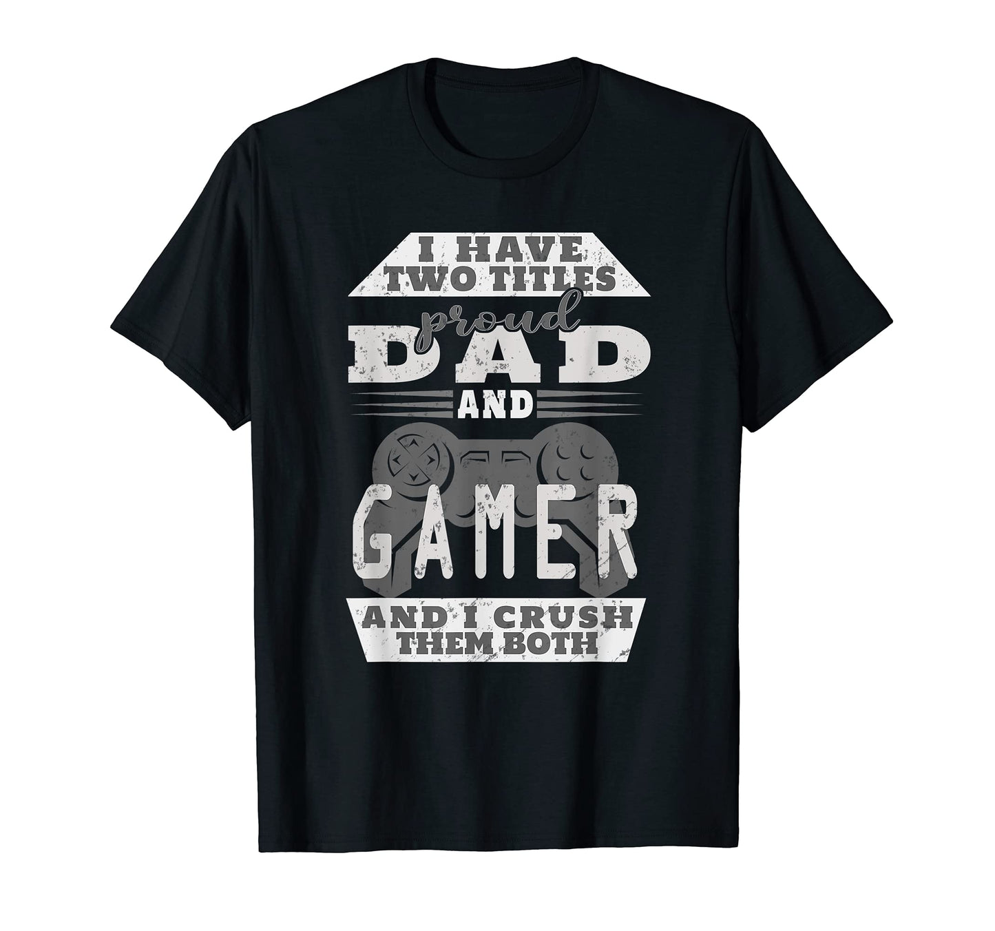 Mens I Have Two Titles Dad And Gamer T-Shirt - Unique Graphic Men Women - T-Shirt, Sweatshirt, Hoodie