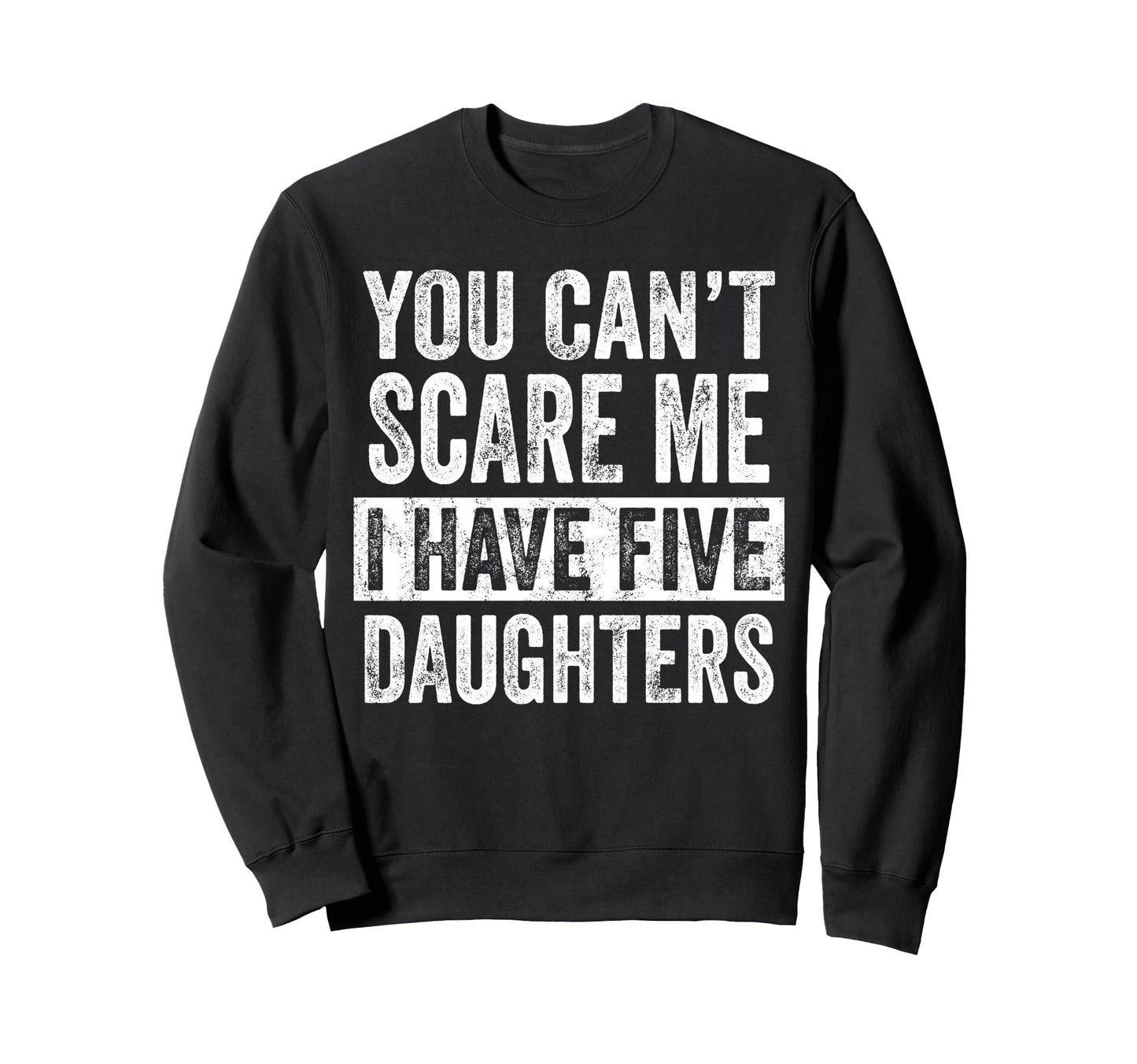 You Cant Scare Me I Have Five Sweatshirt - Casual Everyday Wear Men Women - T-Shirt, Sweatshirt, Hoodie