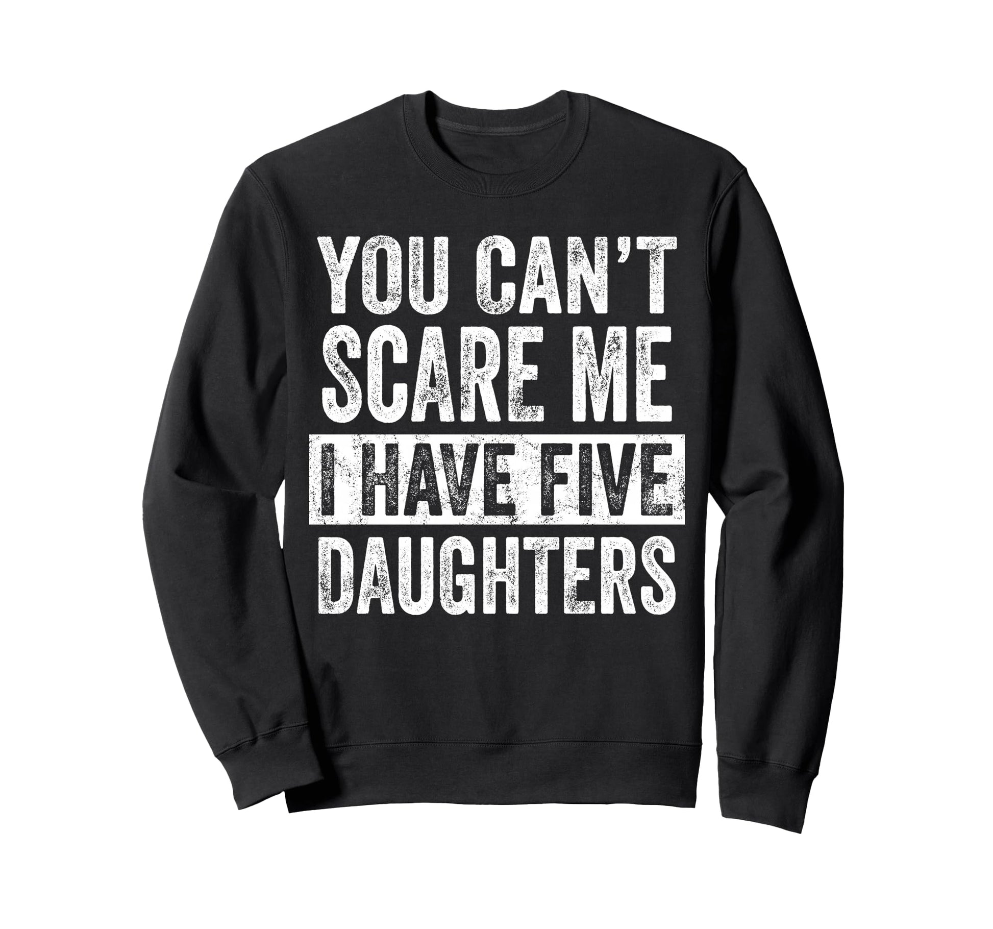 You Cant Scare Me I Have Five Sweatshirt - Casual Everyday Wear Men Women - T-Shirt, Sweatshirt, Hoodie