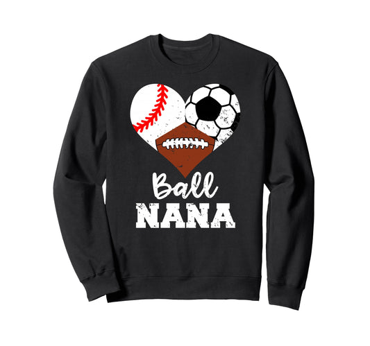 Ball Nana Funny Baseball Soccer Sweatshirt - Novelty Apparel for Adults - T-Shirt, Sweatshirt, Hoodie