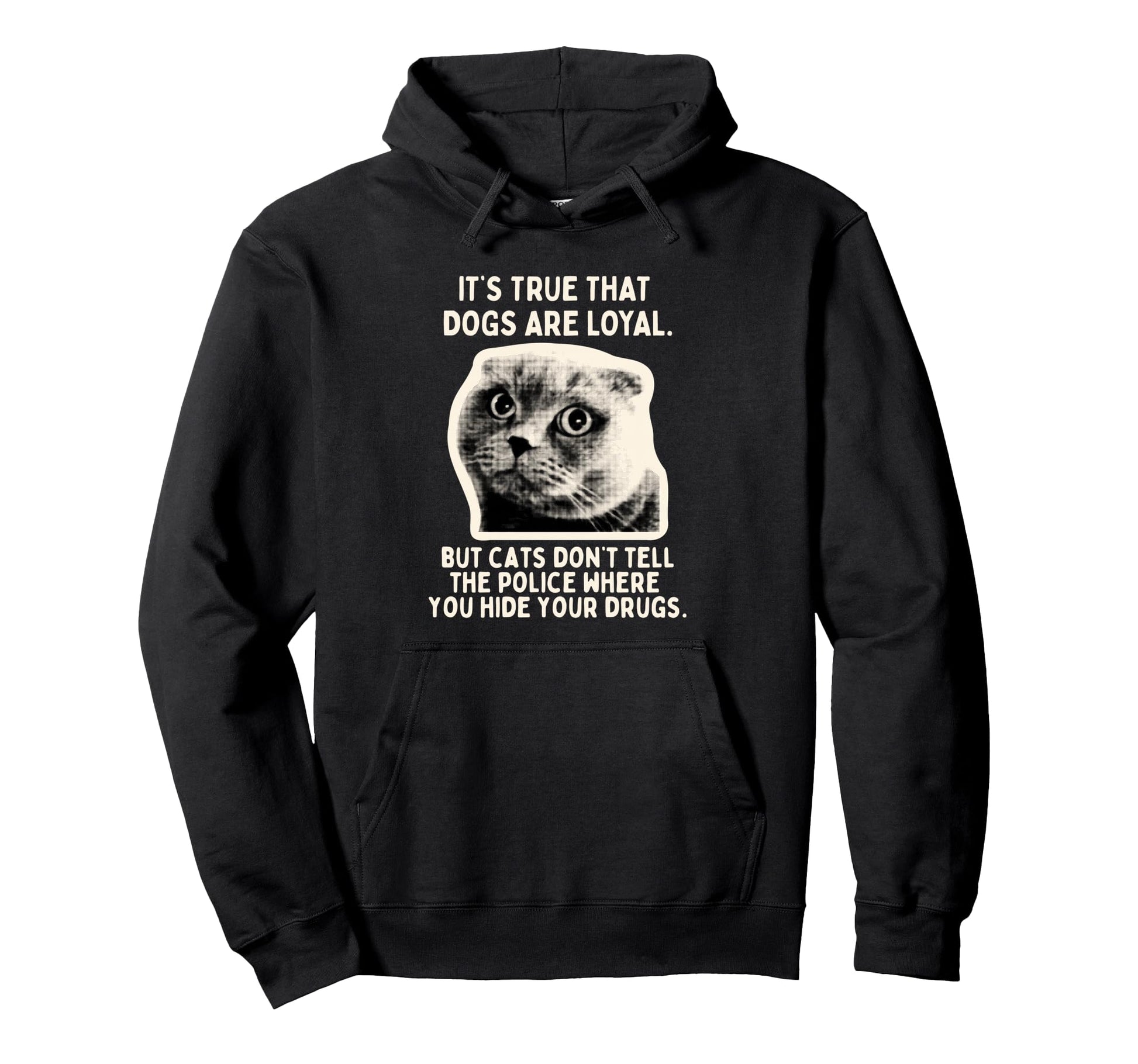 Its True Dogs Are Loyal But Cats Wont Tell Hoodie - Unique Graphic Unisex - T-Shirt, Sweatshirt, Hoodie