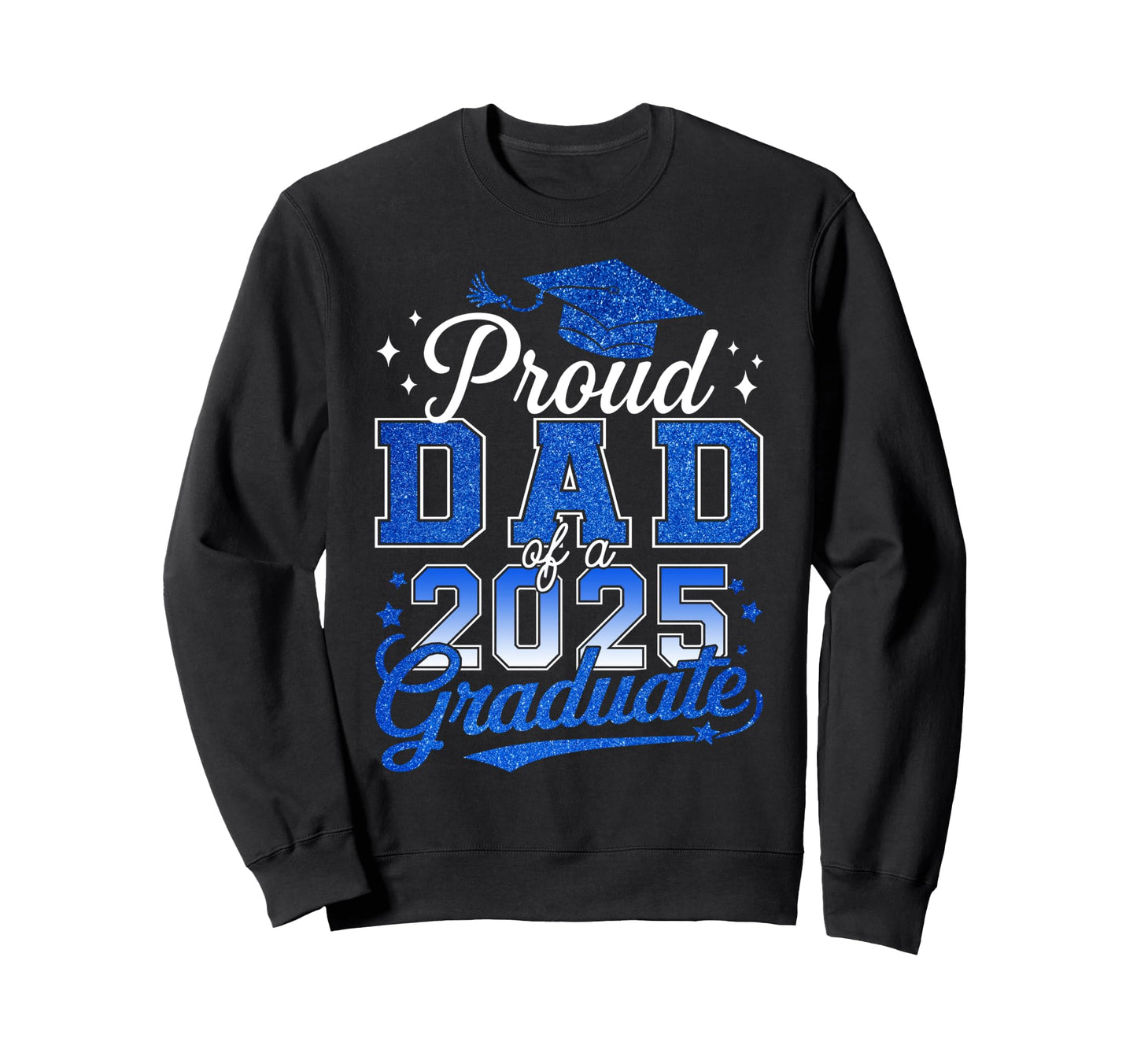 Proud Dad Class 2025 Graduate Sweatshirt - Custom Art Print for Adults - T-Shirt, Sweatshirt, Hoodie