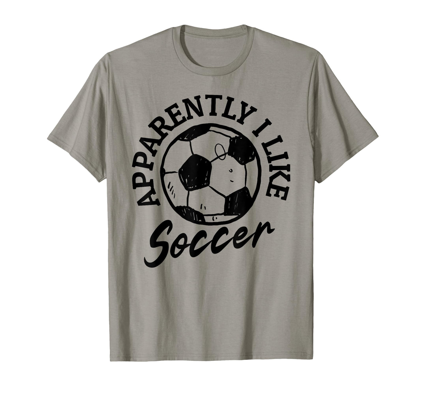 Apparently I Like Soccer Funny Soccer T-Shirt - Unique Graphic for Adults - T-Shirt, Sweatshirt, Hoodie