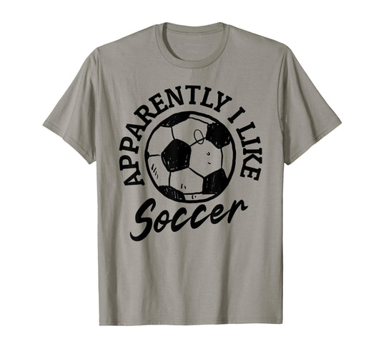 Apparently I Like Soccer Funny Soccer T-Shirt - Unique Graphic for Adults - T-Shirt, Sweatshirt, Hoodie