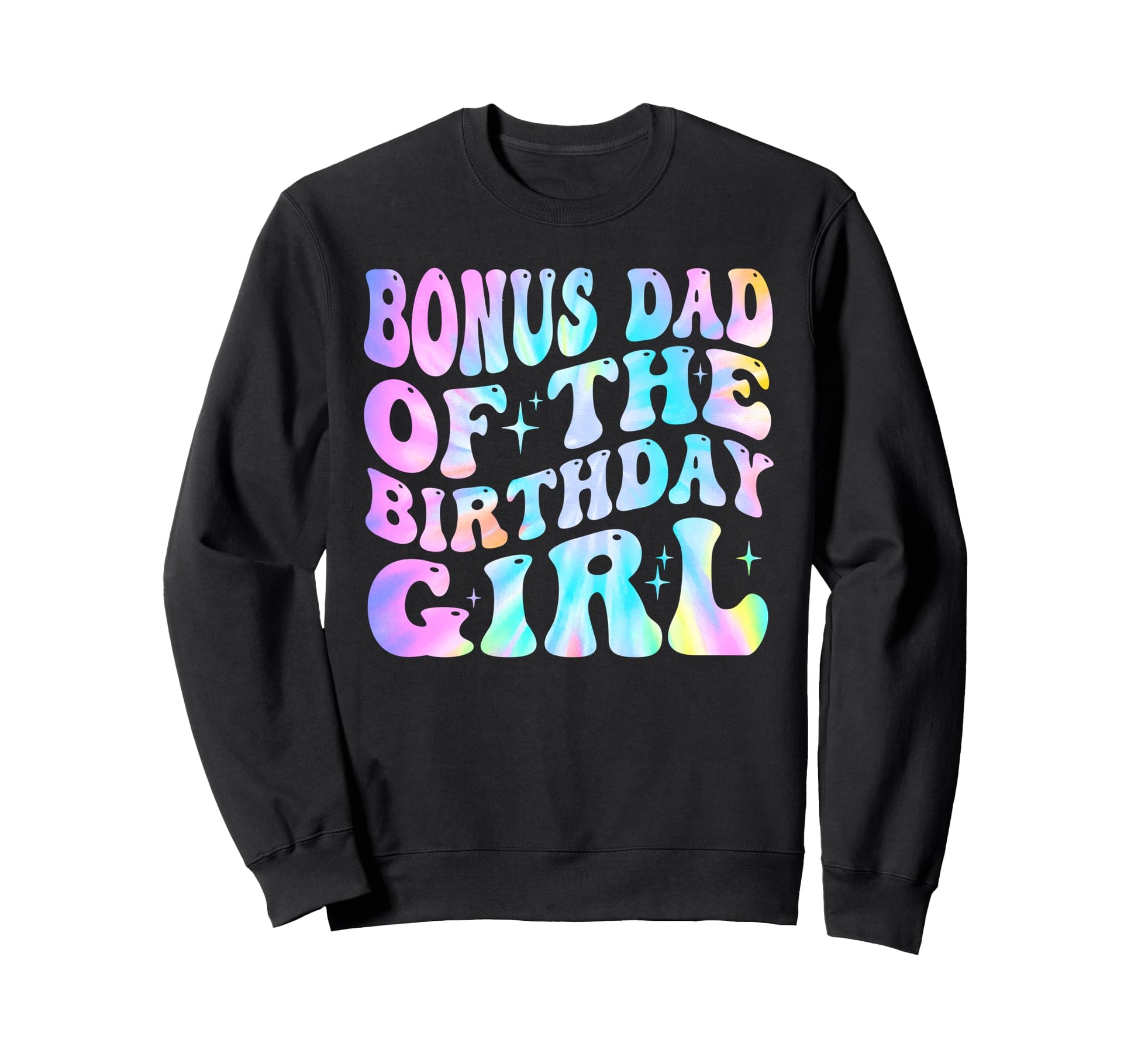 Bonus Dad Birthday Tie Dye Sweatshirt - Casual Everyday Wear Men Women - T-Shirt, Sweatshirt, Hoodie