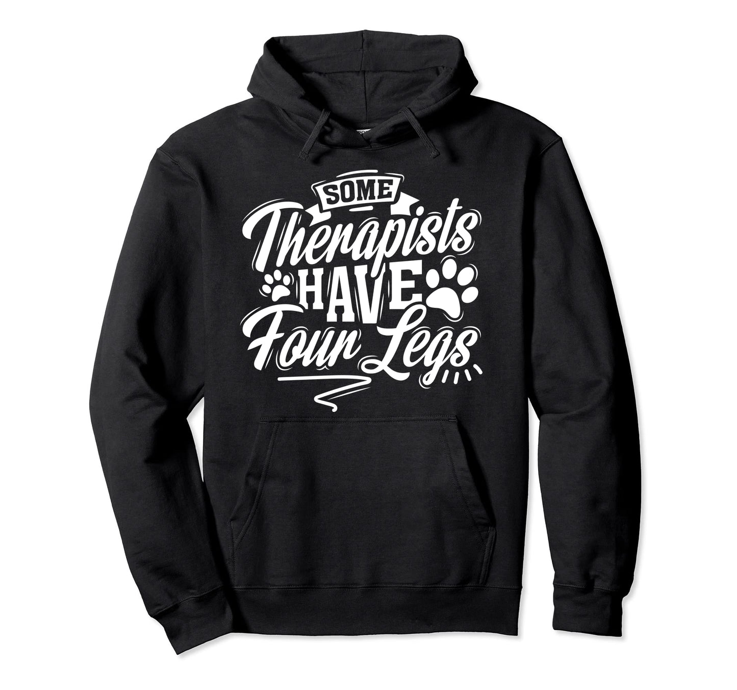 Some Therapists Have Four Legs Dog Hoodie - Fun Novelty Design Men Women - T-Shirt, Sweatshirt, Hoodie