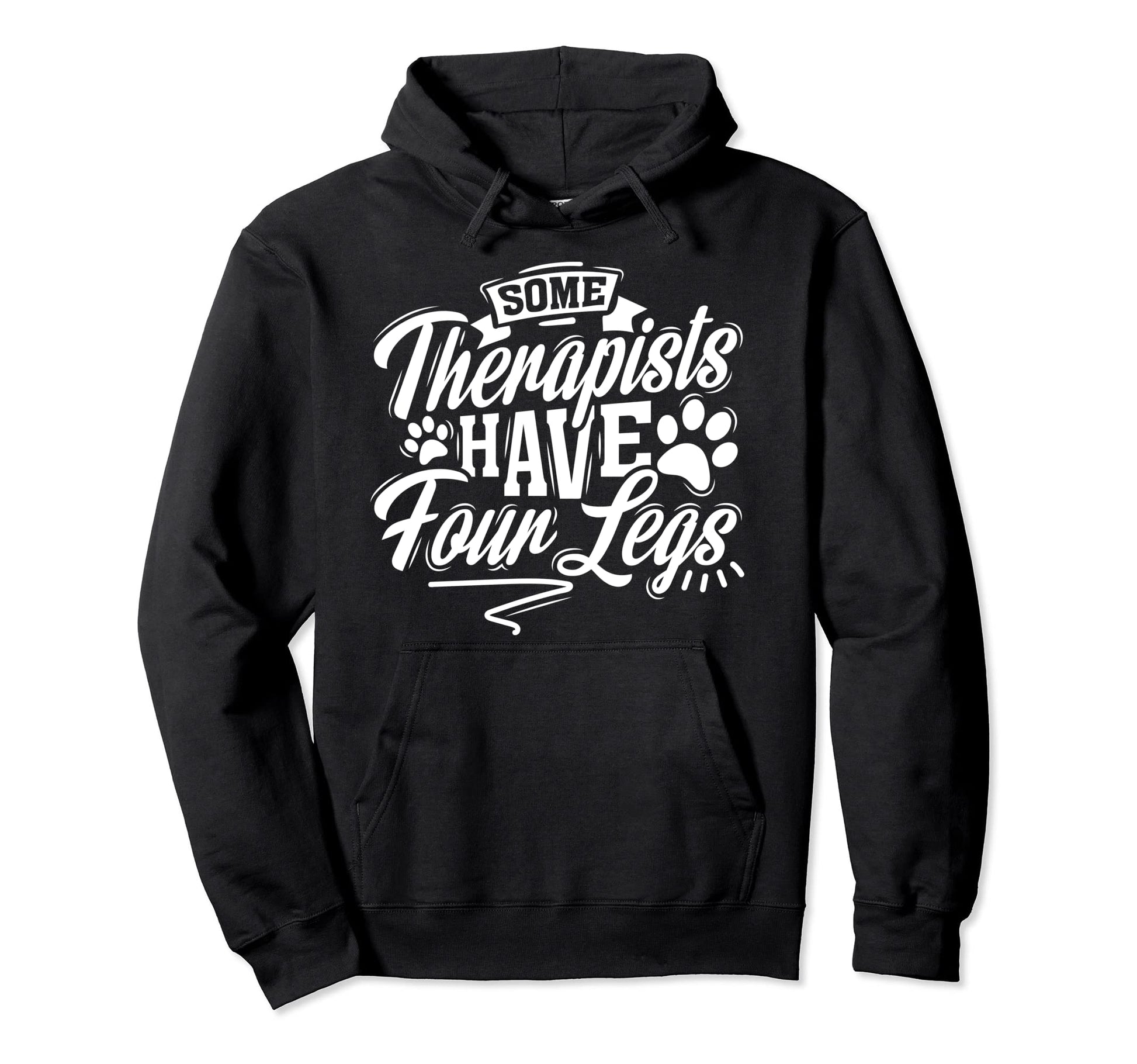 Some Therapists Have Four Legs Dog Hoodie - Fun Novelty Design Men Women - T-Shirt, Sweatshirt, Hoodie