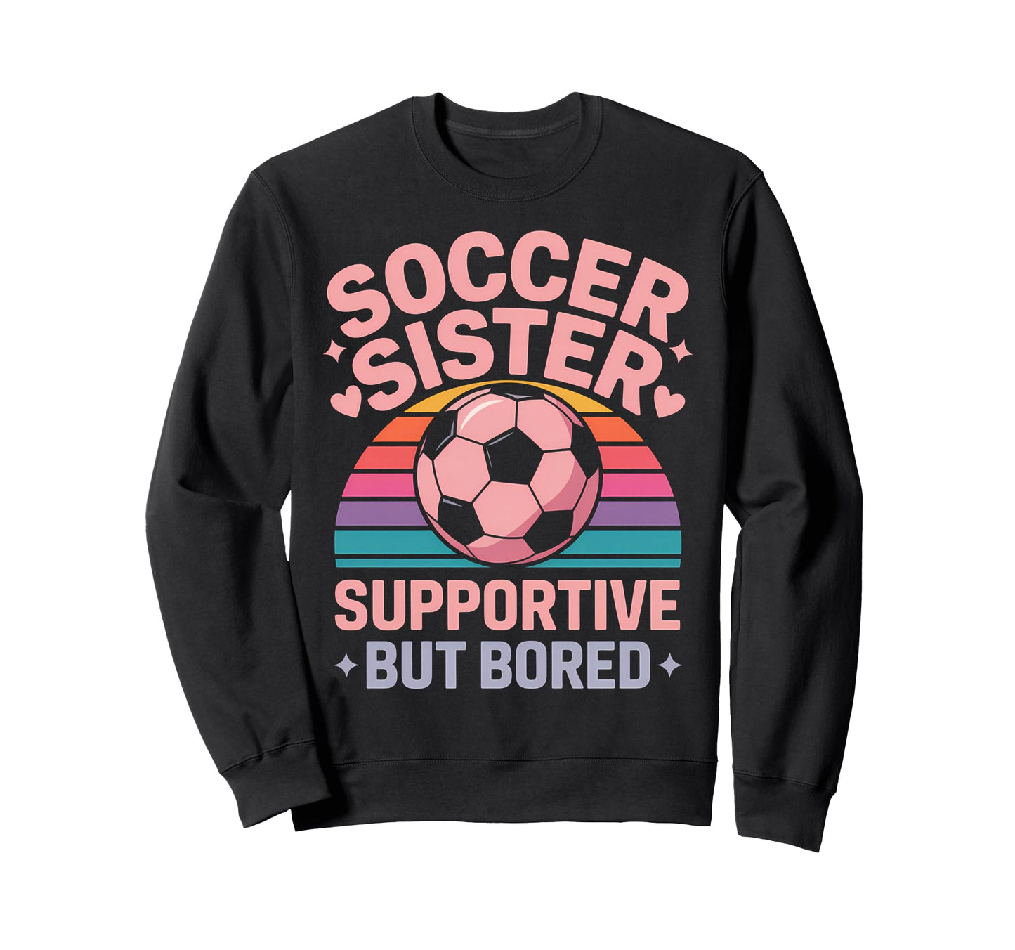 Funny Soccer Sister Soccer Sweatshirt - Graphic Print Men Women - T-Shirt, Sweatshirt, Hoodie