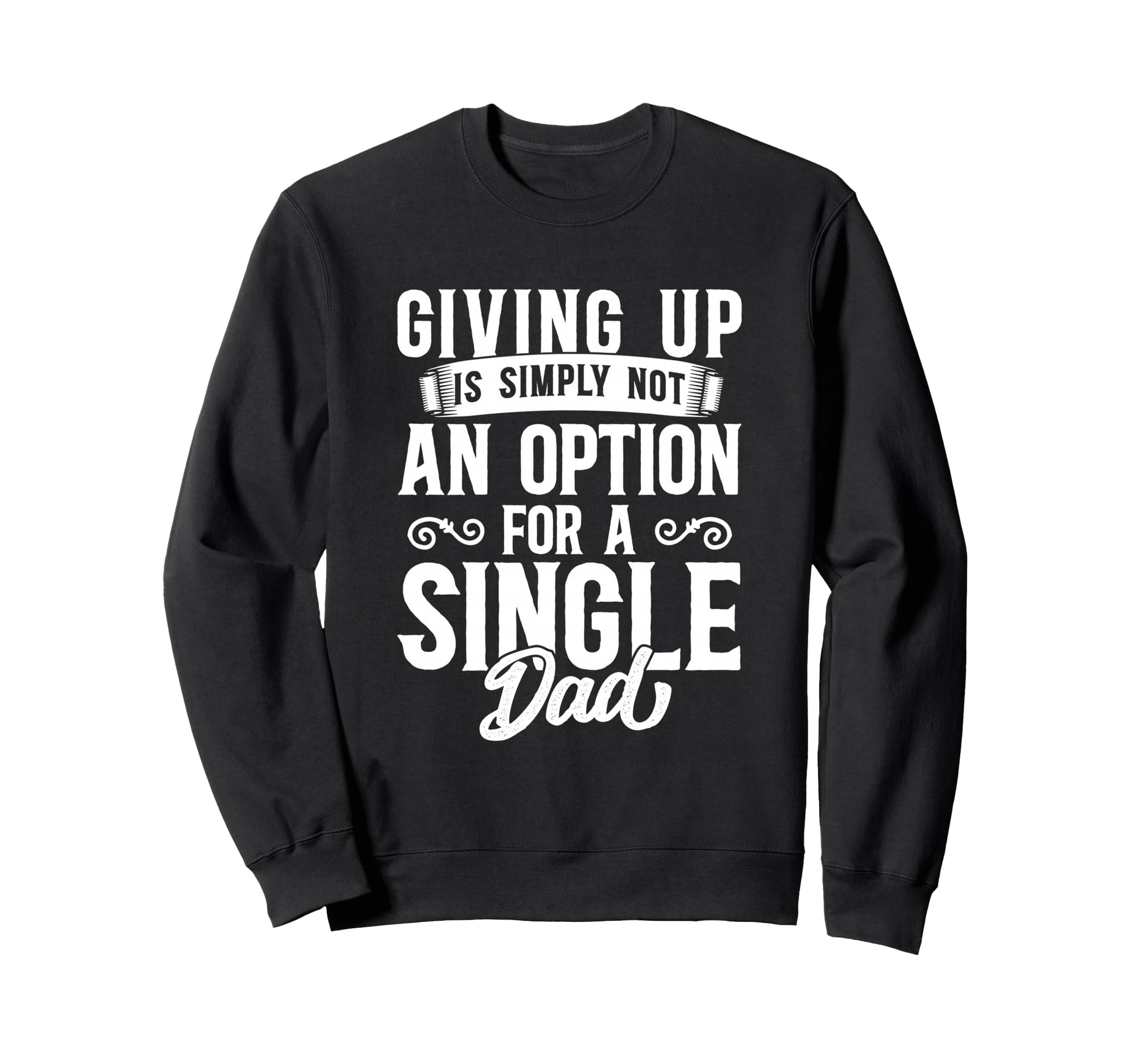 Single Dad Divorced Dads Is Not Option Sweatshirt - Graphic Print Unisex - T-Shirt, Sweatshirt, Hoodie