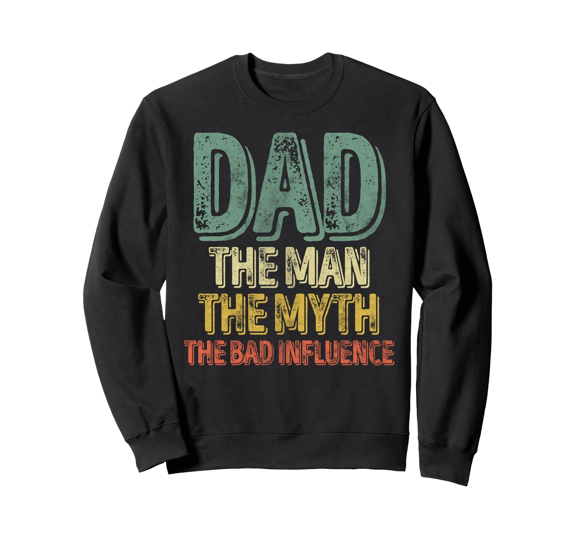 Dad Myth Bad Influence Fathers Day Sweatshirt - Aesthetic Graphic Men Women - T-Shirt, Sweatshirt, Hoodie