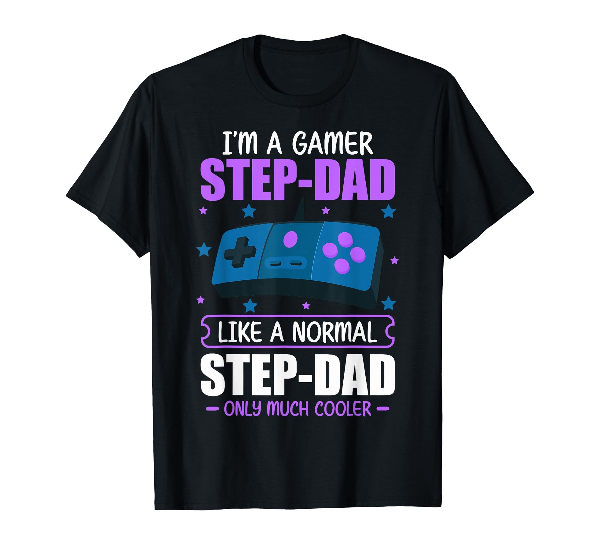 Im Gamer Stepdad Im Gamer Step Dad T-Shirt - Custom Art Print for Adults - T-Shirt, Sweatshirt, Hoodie
