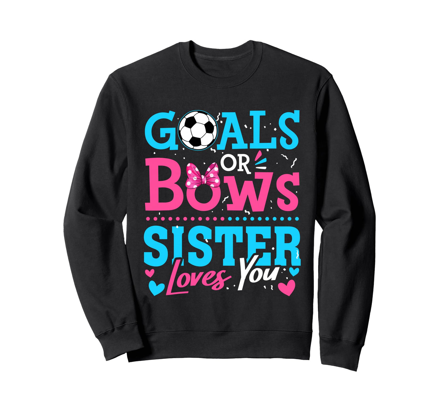 Goals Or Bows Sister Loves You Sweatshirt - Streetwear Style Men Women - T-Shirt, Sweatshirt, Hoodie