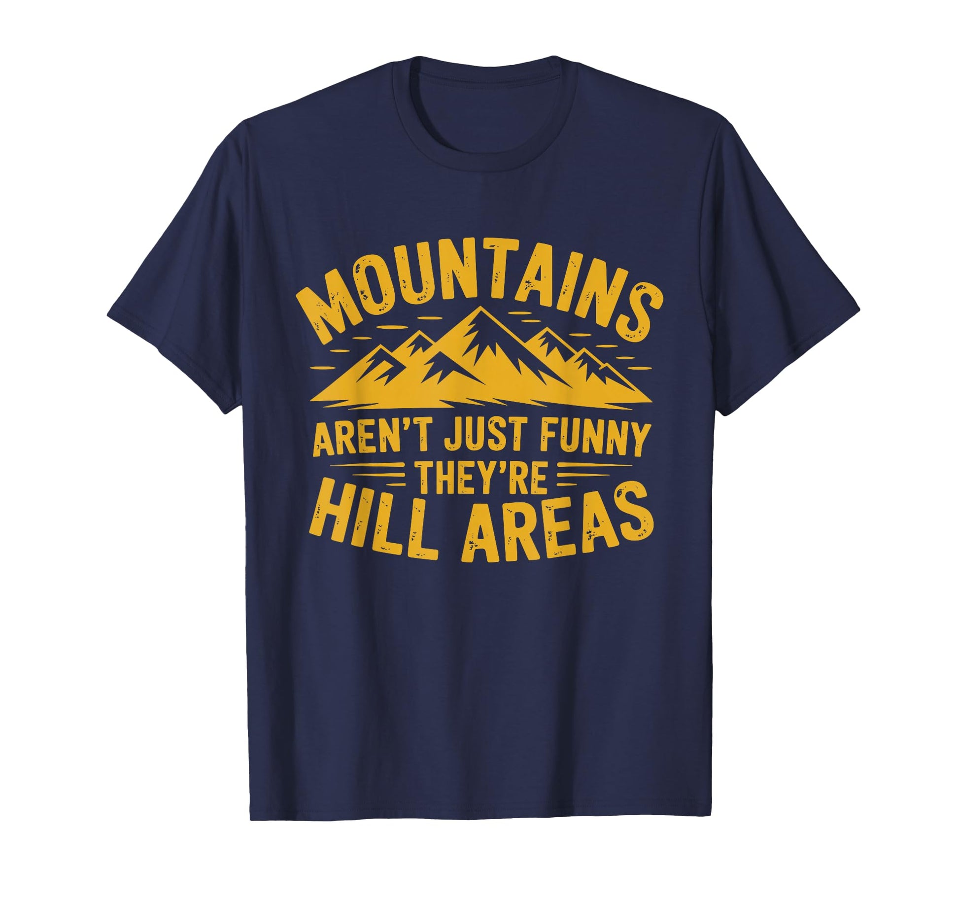 Mountains Arent Funny Theyre Hill T-Shirt - Streetwear Style Men Women - T-Shirt, Sweatshirt, Hoodie
