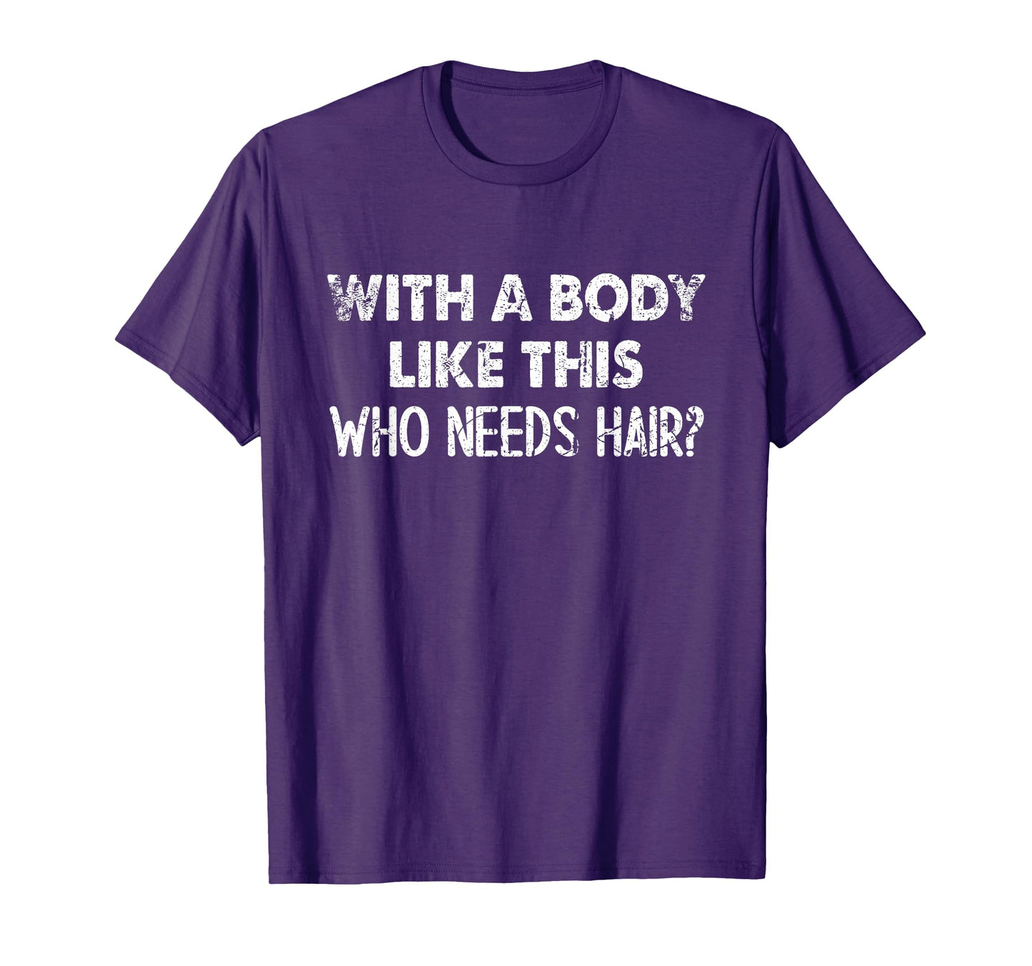 Body Like This Who Needs Hair Funny Bald T-Shirt - Aesthetic Graphic Unisex - T-Shirt, Sweatshirt, Hoodie