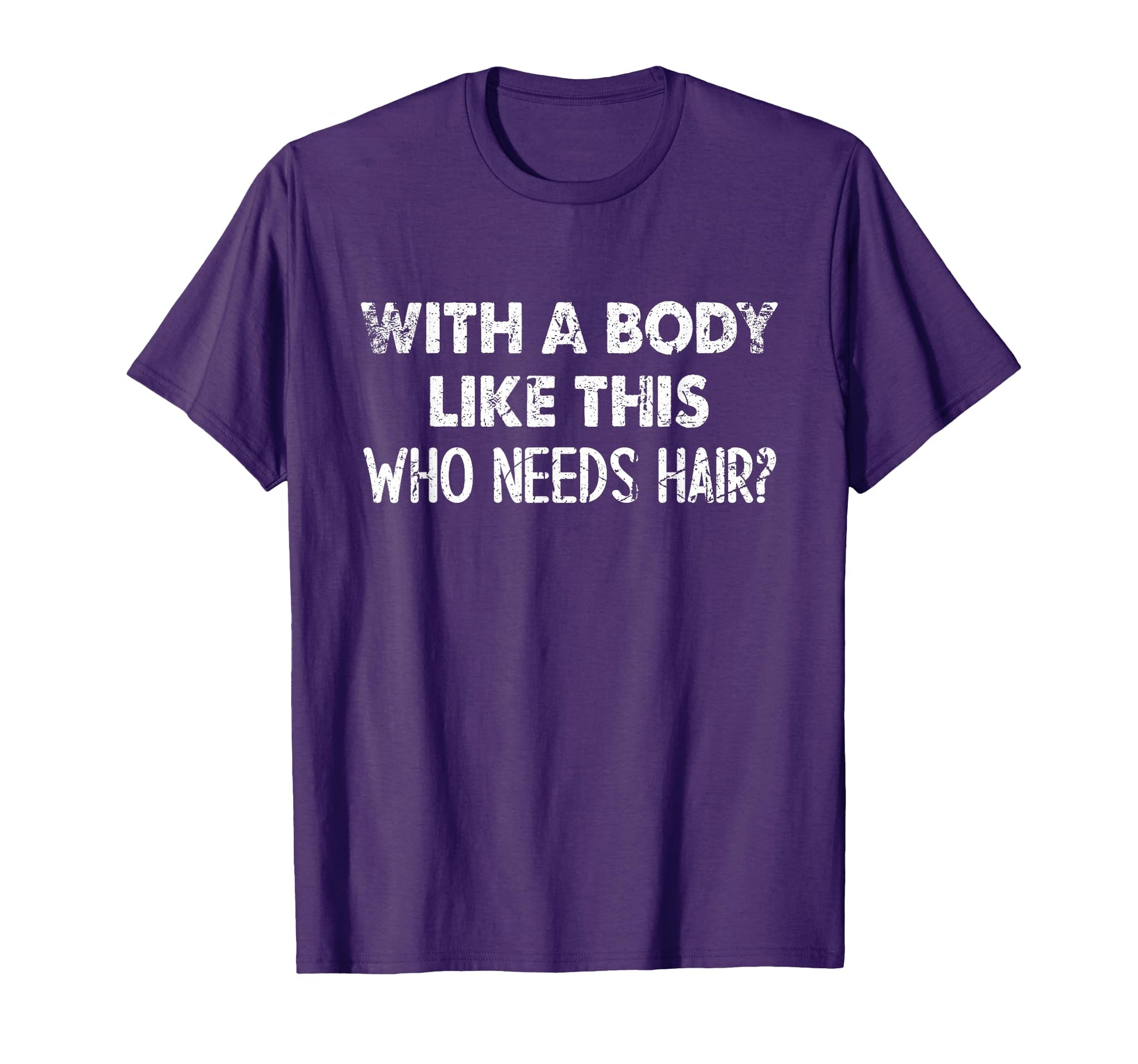 Body Like This Who Needs Hair Funny Bald T-Shirt - Aesthetic Graphic Unisex - T-Shirt, Sweatshirt, Hoodie