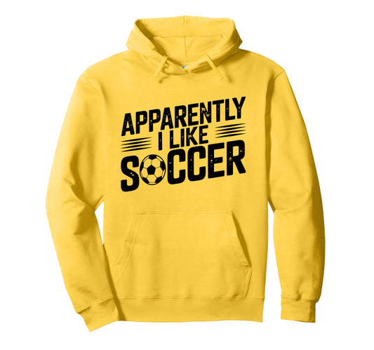 Apparently I Like Soccer Season Funny Hoodie - Trendy Graphic for Adults - T-Shirt, Sweatshirt, Hoodie