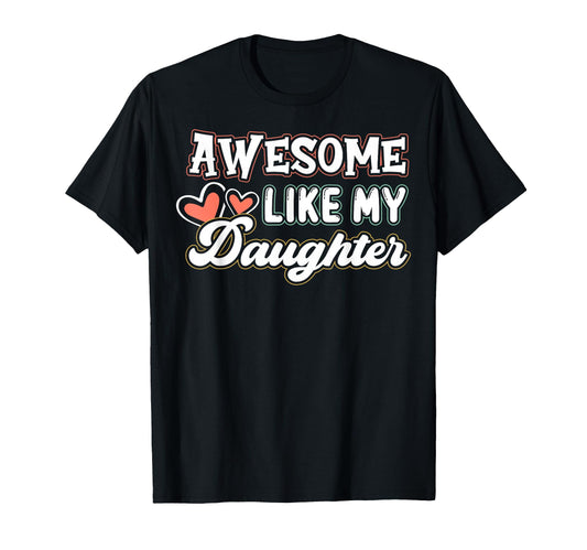 Awesome Like My Daughter Father Mom Dad T-Shirt - Graphic Print for Adults - T-Shirt, Sweatshirt, Hoodie