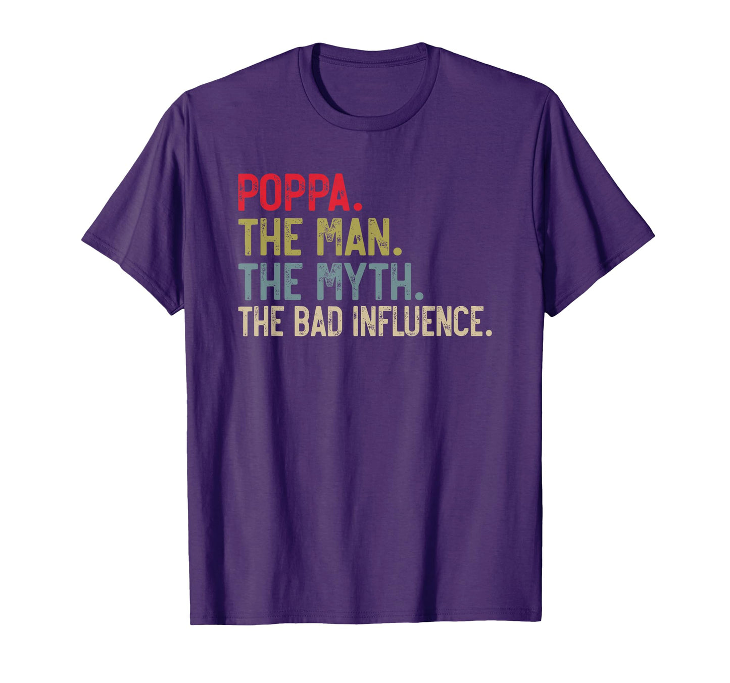 Mens Poppa Myth Bad Influence Funny T-Shirt - Custom Art Print Men Women - T-Shirt, Sweatshirt, Hoodie
