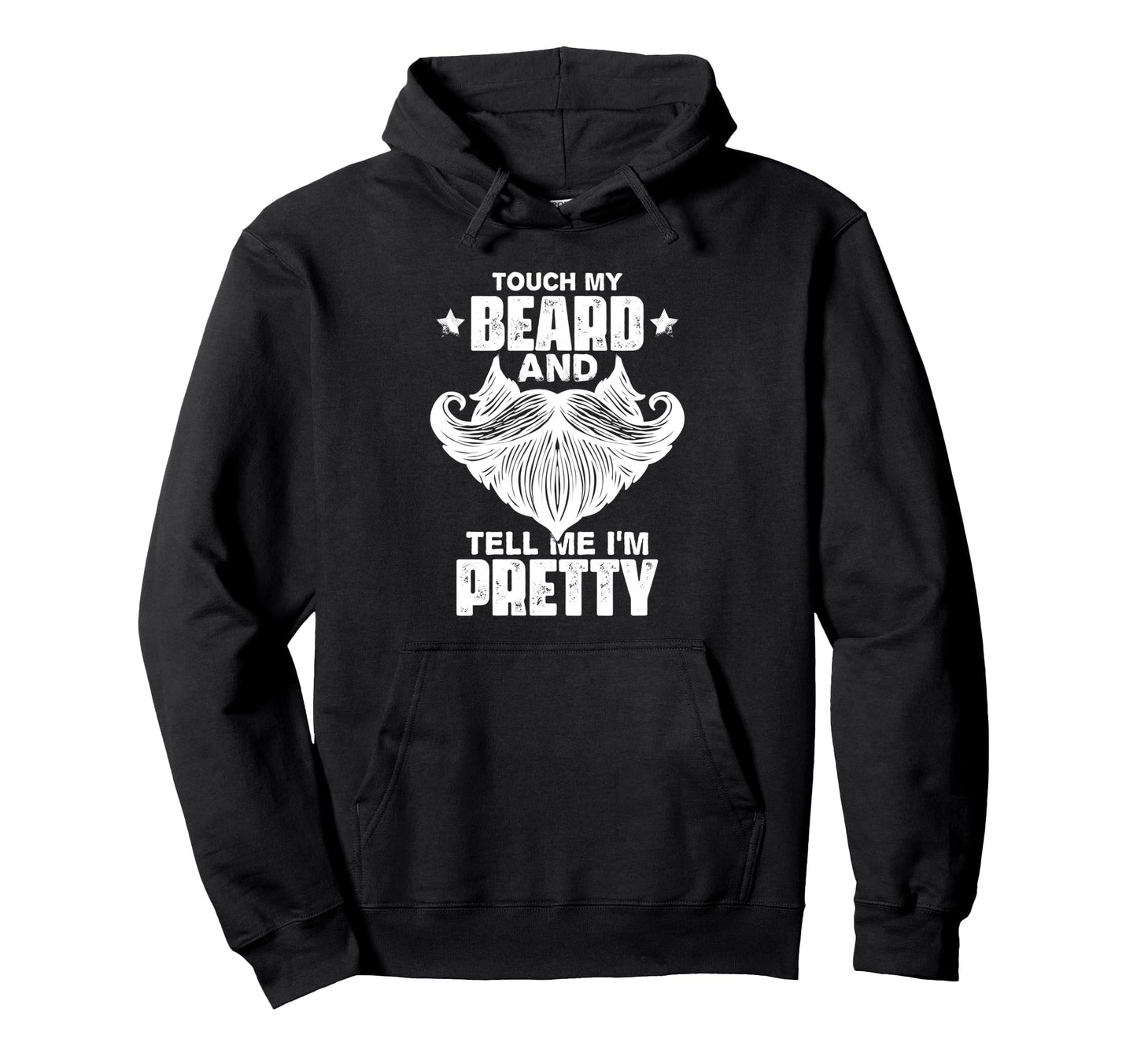 Touch My Beard Tell Me Im Pretty Hoodie - Fun Novelty Design Men Women - T-Shirt, Sweatshirt, Hoodie