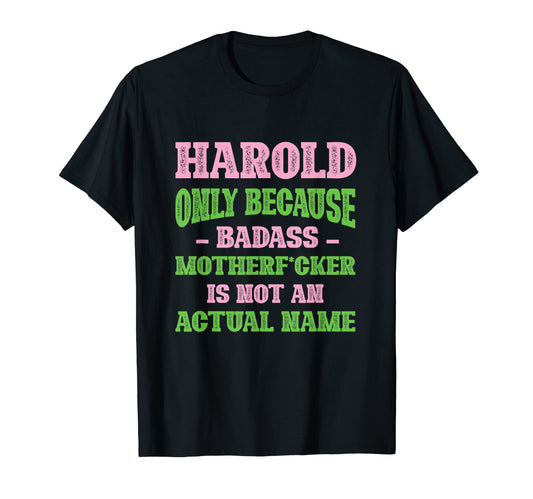 Badass Harold Name Unique Nickname Quirky T-Shirt - Novelty Apparel Unisex - T-Shirt, Sweatshirt, Hoodie