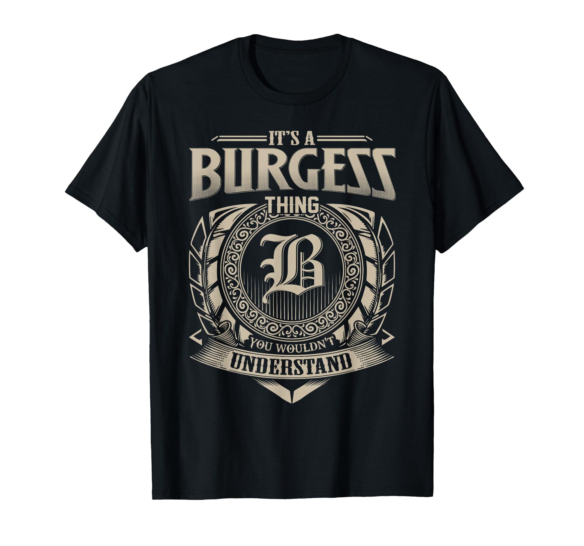 Its Burgess Thing You Wouldnt T-Shirt - Custom Art Print Men Women - T-Shirt, Sweatshirt, Hoodie