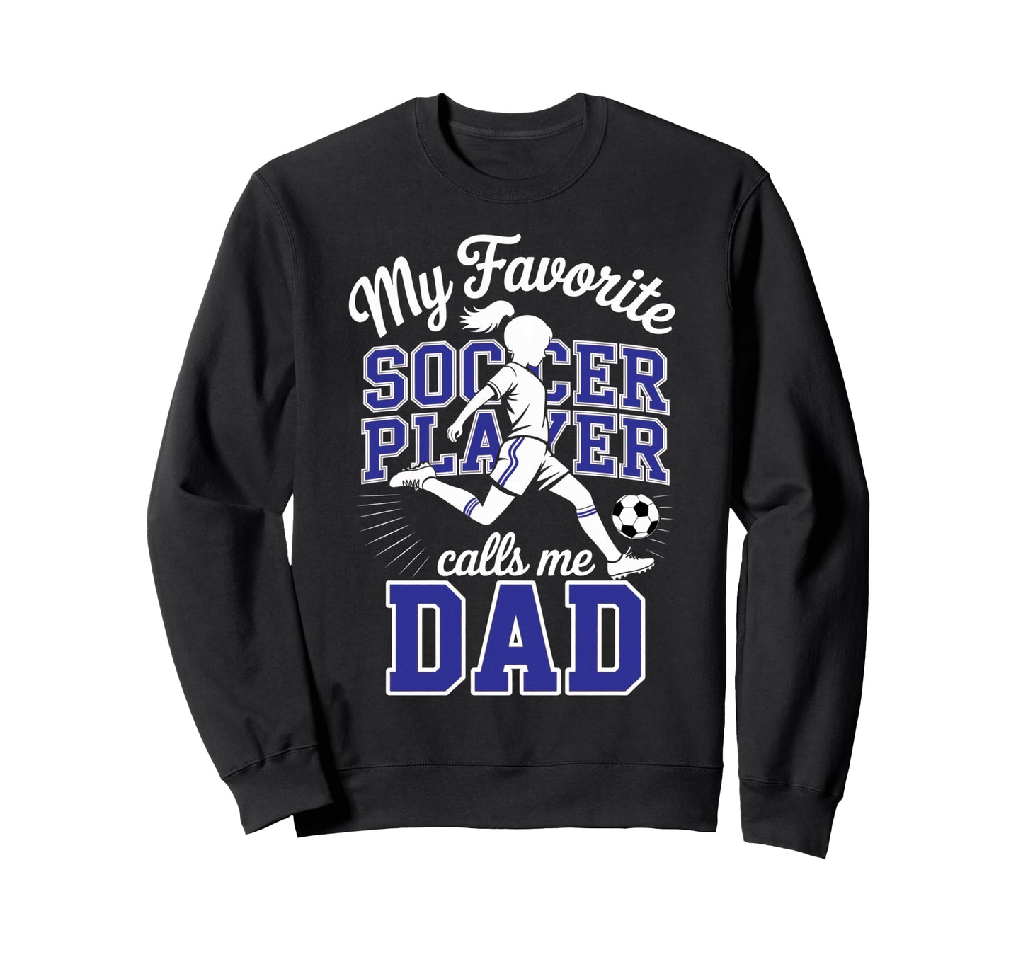 Soccer Dad Favorite Soccer Player Sweatshirt - Graphic Print for Adults - T-Shirt, Sweatshirt, Hoodie