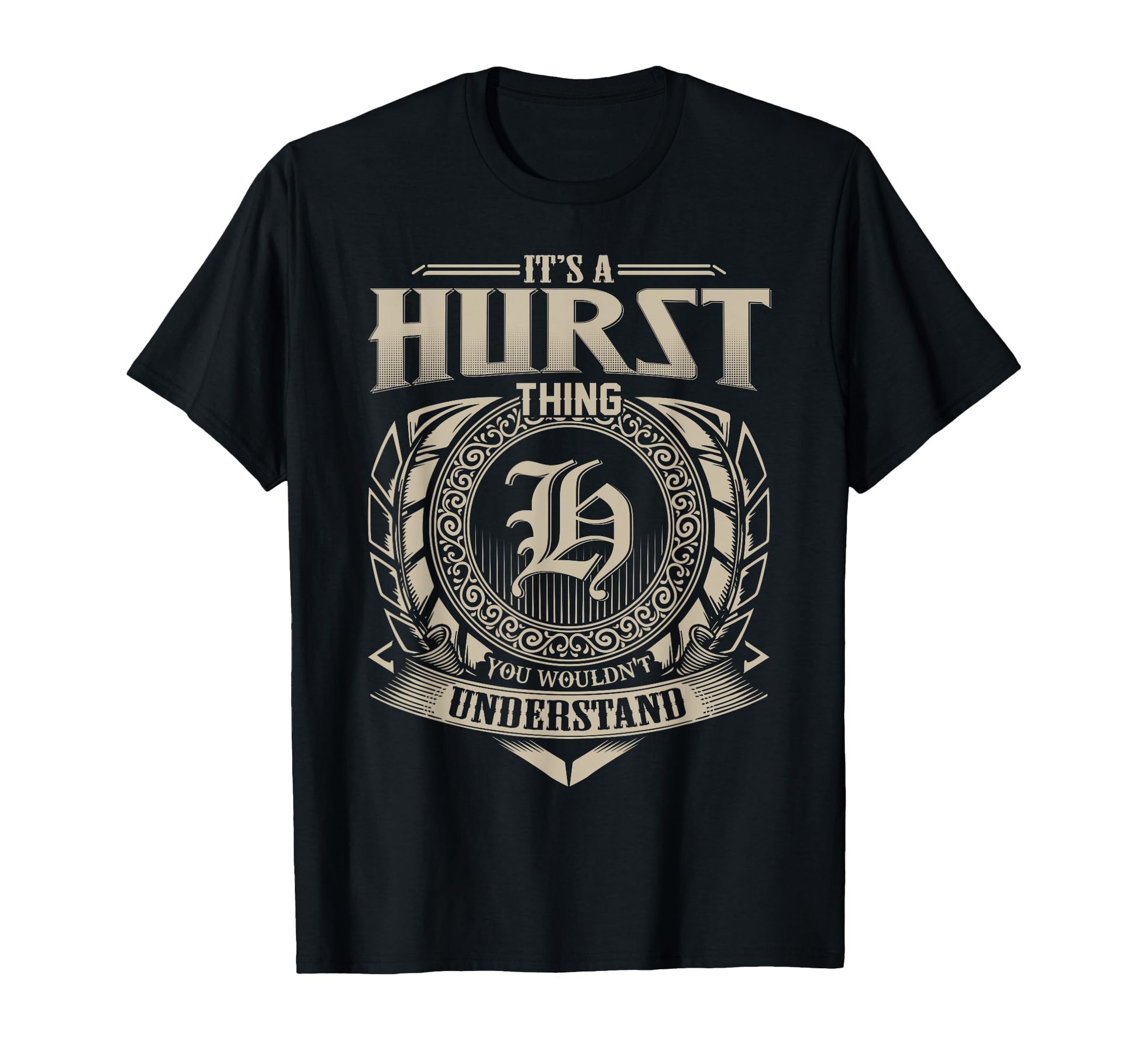Its Hurst Thing You Wouldnt Understand T-Shirt - Unique Graphic Men Women - T-Shirt, Sweatshirt, Hoodie