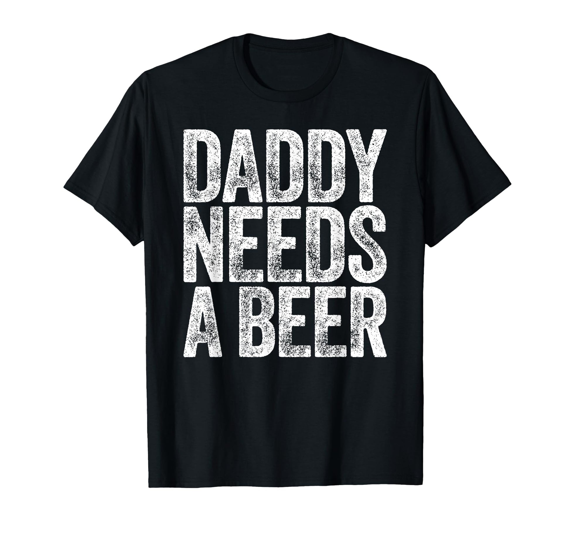 Daddy Needs Beer Funny Drinking T-Shirt - Casual Everyday Wear for Adults - T-Shirt, Sweatshirt, Hoodie