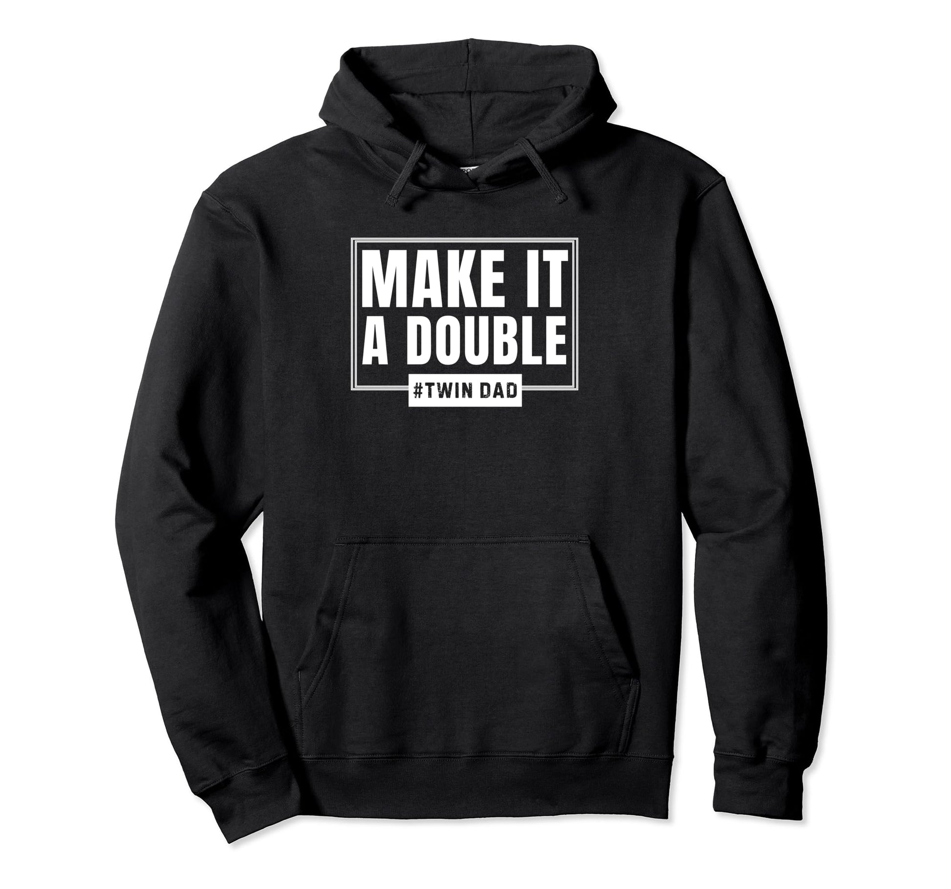 Make It Double Twin Dad Fathers Day Hoodie - Streetwear Style for Adults - T-Shirt, Sweatshirt, Hoodie