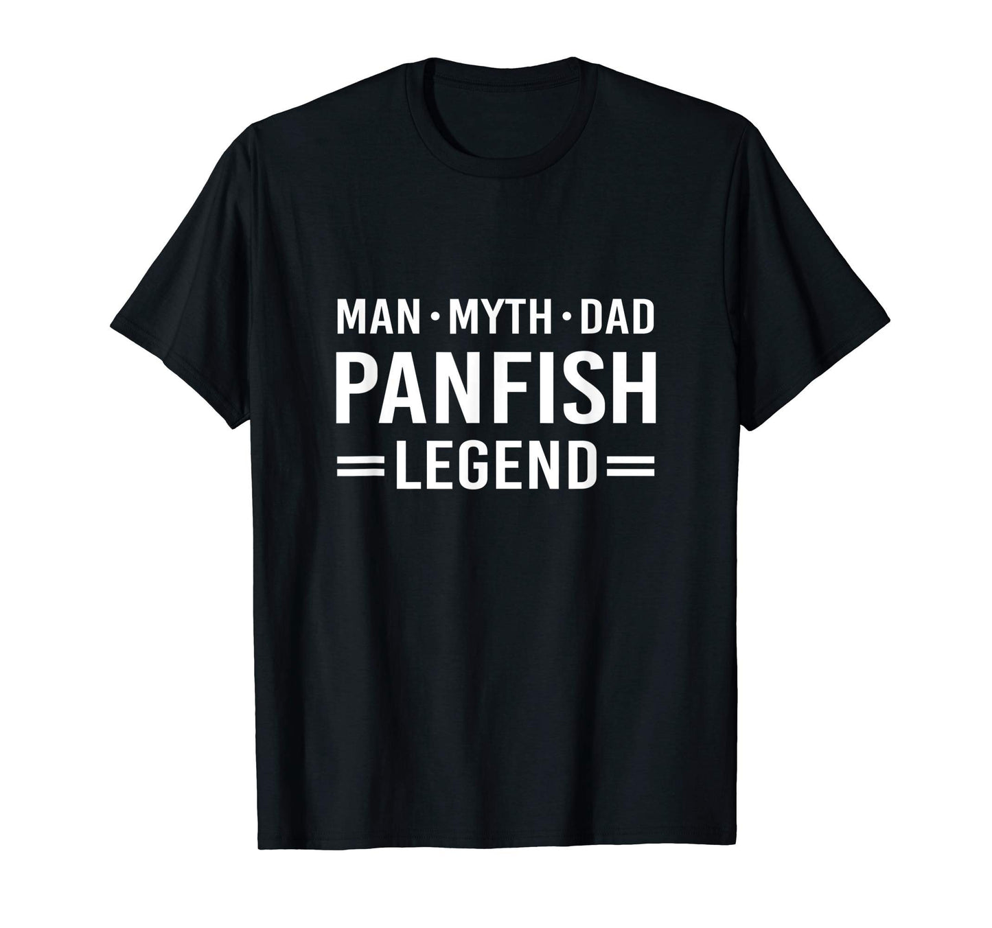 Myth Legend Dad Panfish Fishing T-Shirt - Fun Novelty Design Men Women - T-Shirt, Sweatshirt, Hoodie
