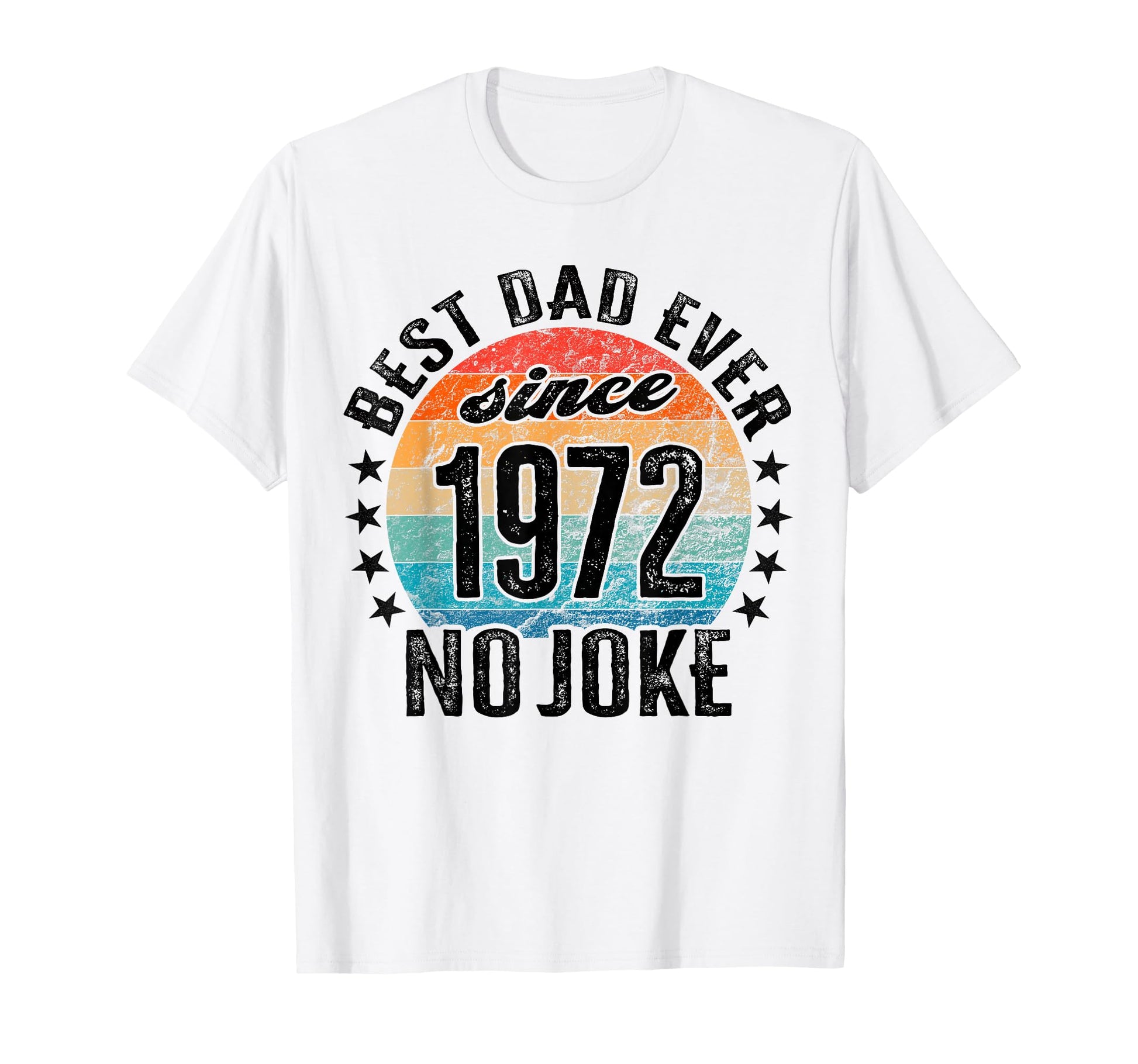 Best Dad World No Joke Dad Since 1972 T-Shirt - Novelty Apparel for Adults - T-Shirt, Sweatshirt, Hoodie